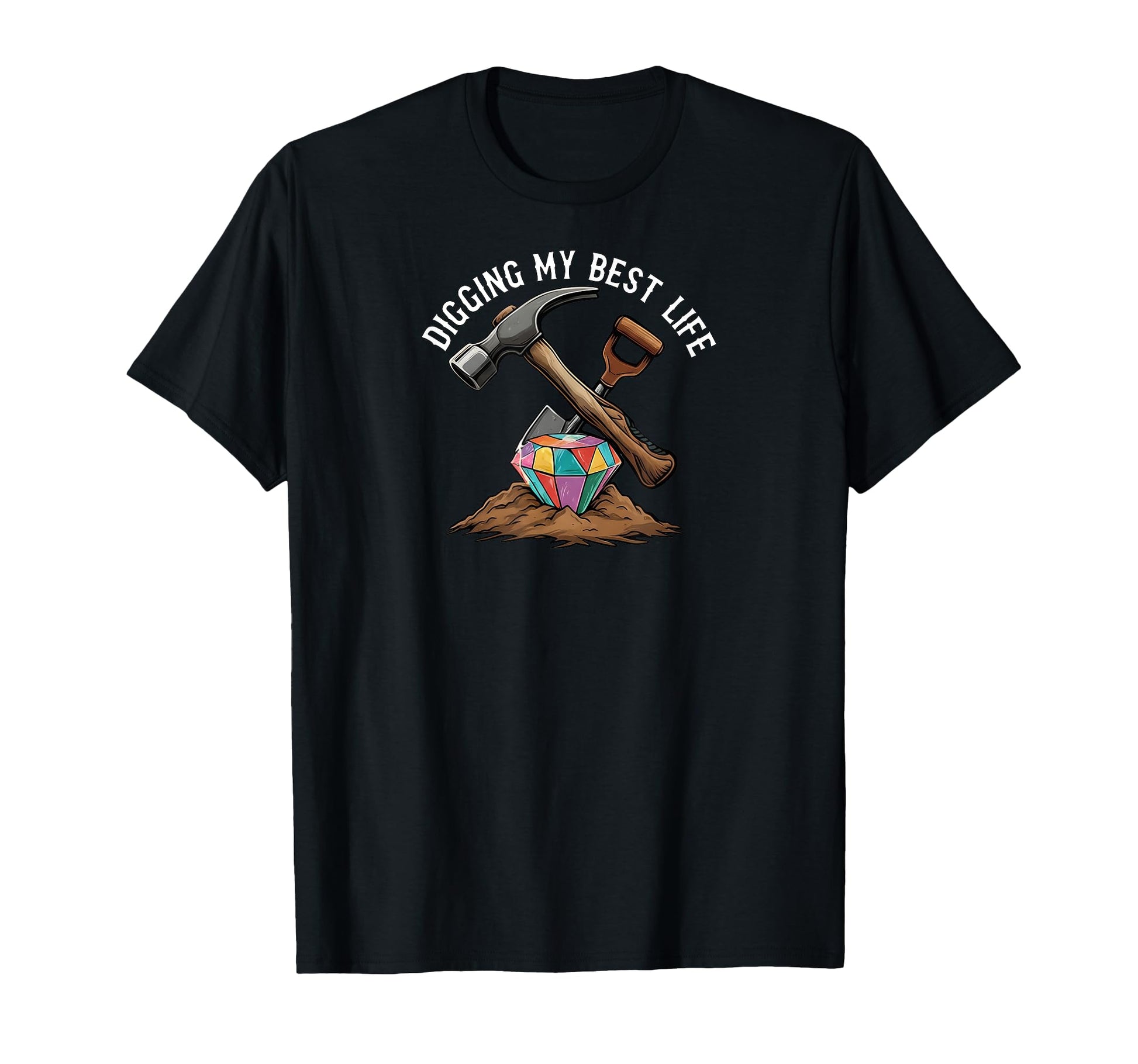 Digging My Best Life Gem Mining Diamond T-Shirt - Trendy Graphic Men Women - T-Shirt, Sweatshirt, Hoodie