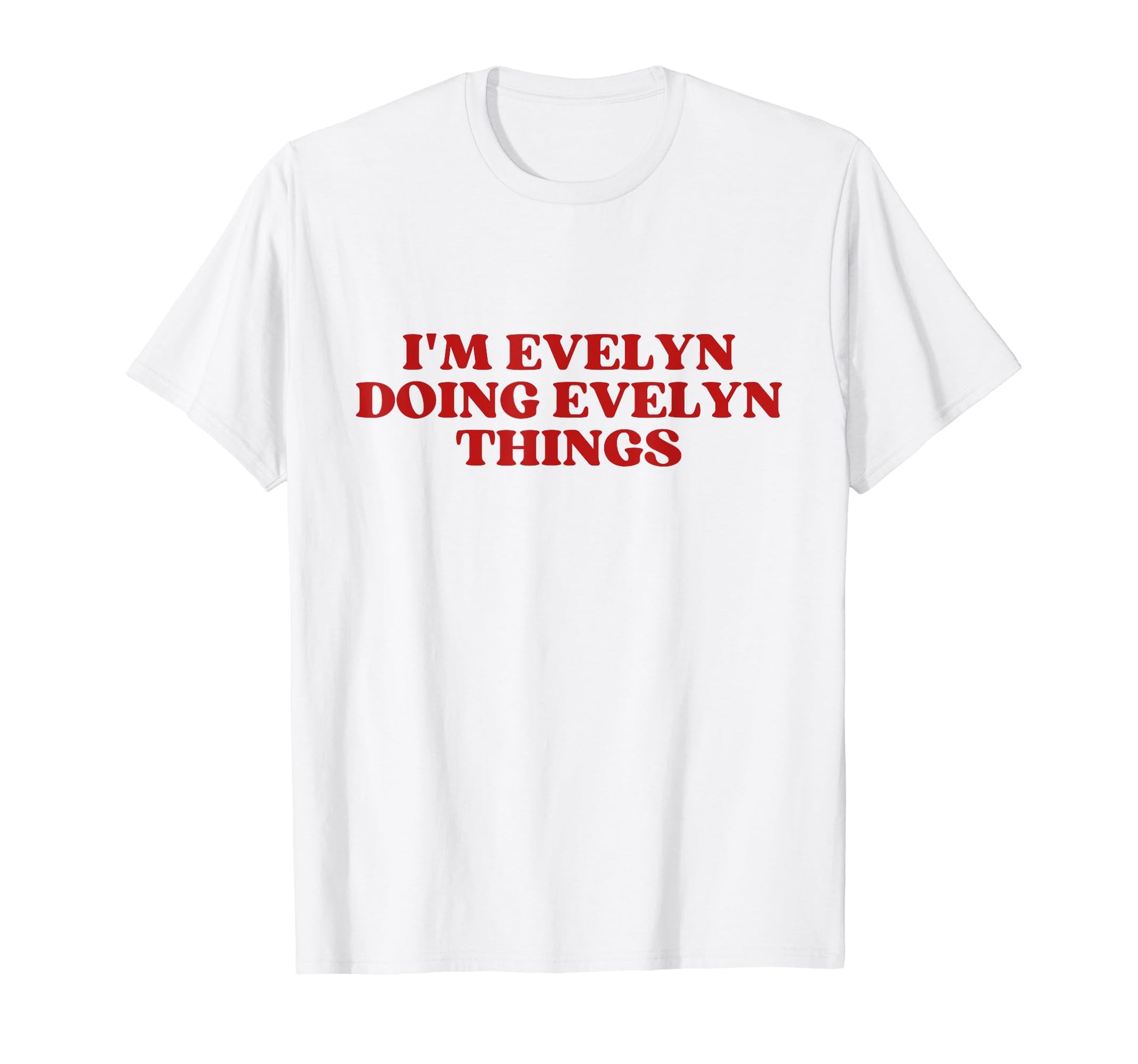 Im Evelyn Doing Evelyn Things T-Shirt - Casual Everyday Wear for Adults - T-Shirt, Sweatshirt, Hoodie