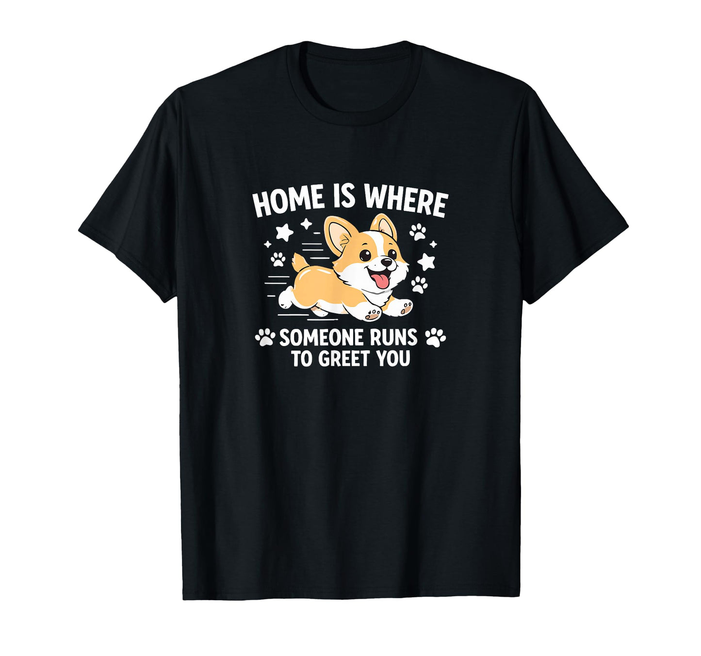 Home Is Where Someone Runs To Greet You T-Shirt - Unique Graphic Men Women - T-Shirt, Sweatshirt, Hoodie