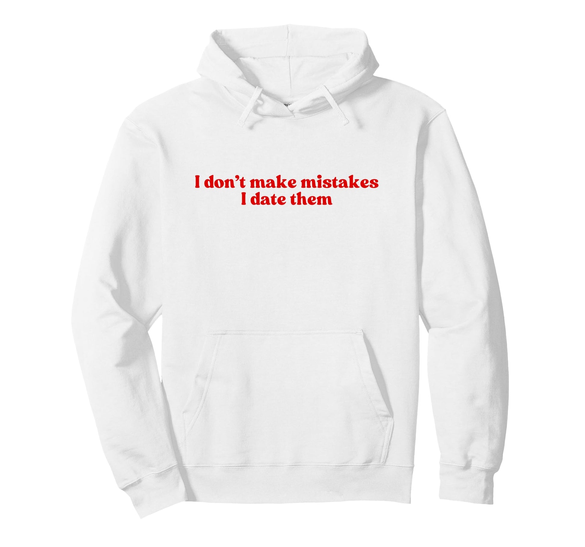 I Dont Make Mistakes I Date Them Hoodie - Minimalist Print for Adults - T-Shirt, Sweatshirt, Hoodie