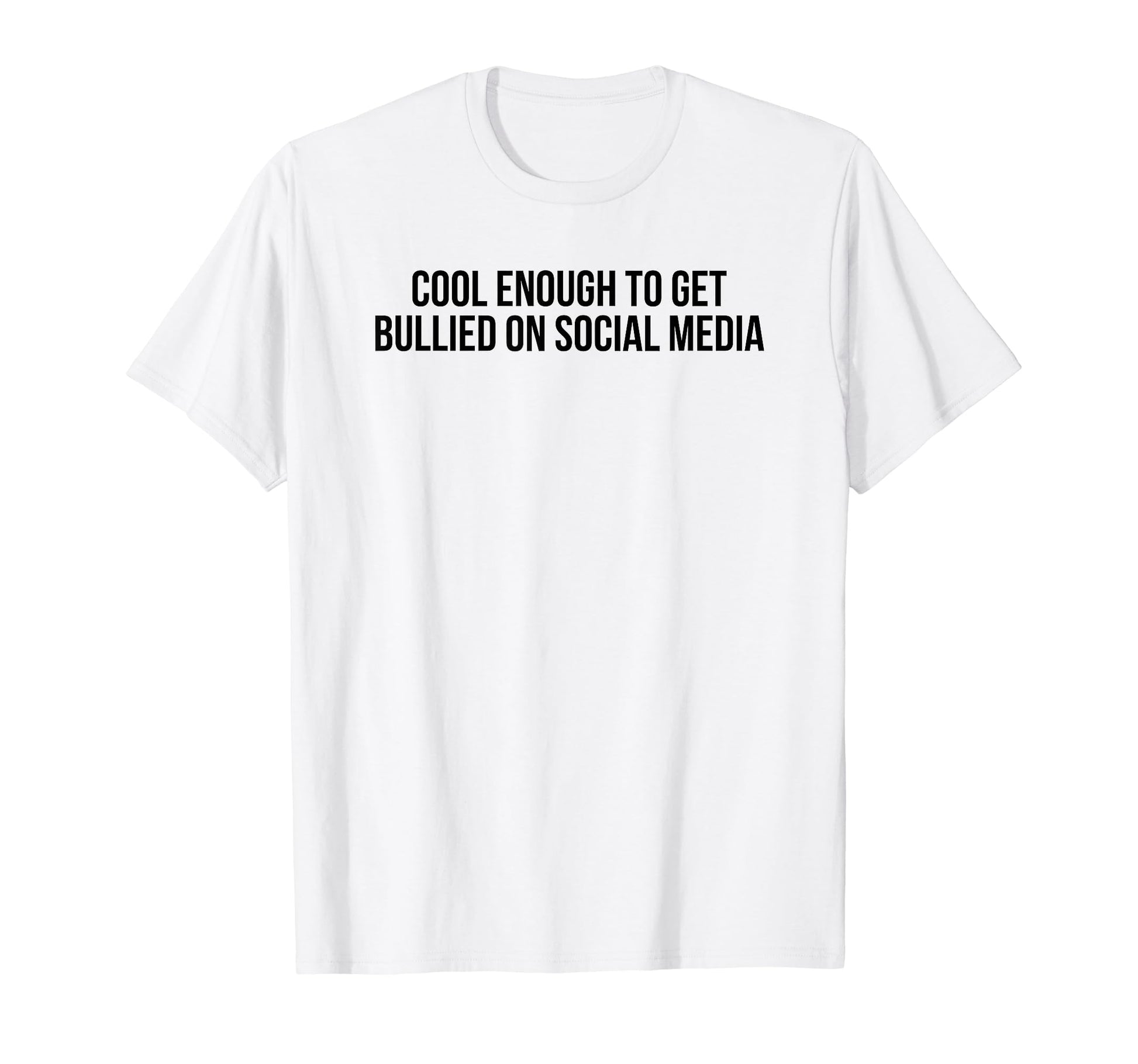 Enough To Get Bullied Social Media Y2K T-Shirt - Unique Graphic Unisex - T-Shirt, Sweatshirt, Hoodie