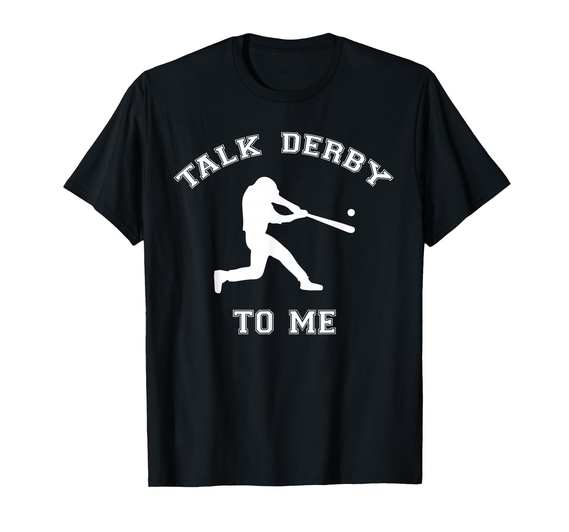 Talk Derby To Me Homerun T-Shirt - Casual Everyday Wear for Adults - T-Shirt, Sweatshirt, Hoodie