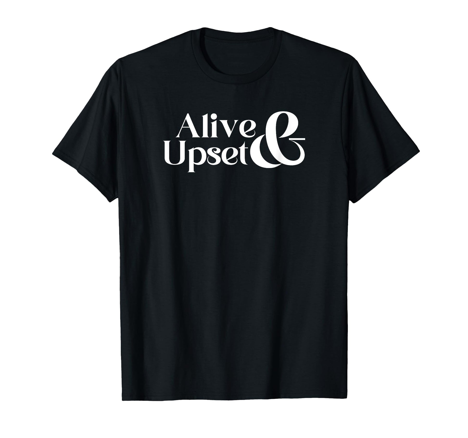 Alive Upset Funny Y2K 2000S 90S T-Shirt - Novelty Apparel for Adults - T-Shirt, Sweatshirt, Hoodie