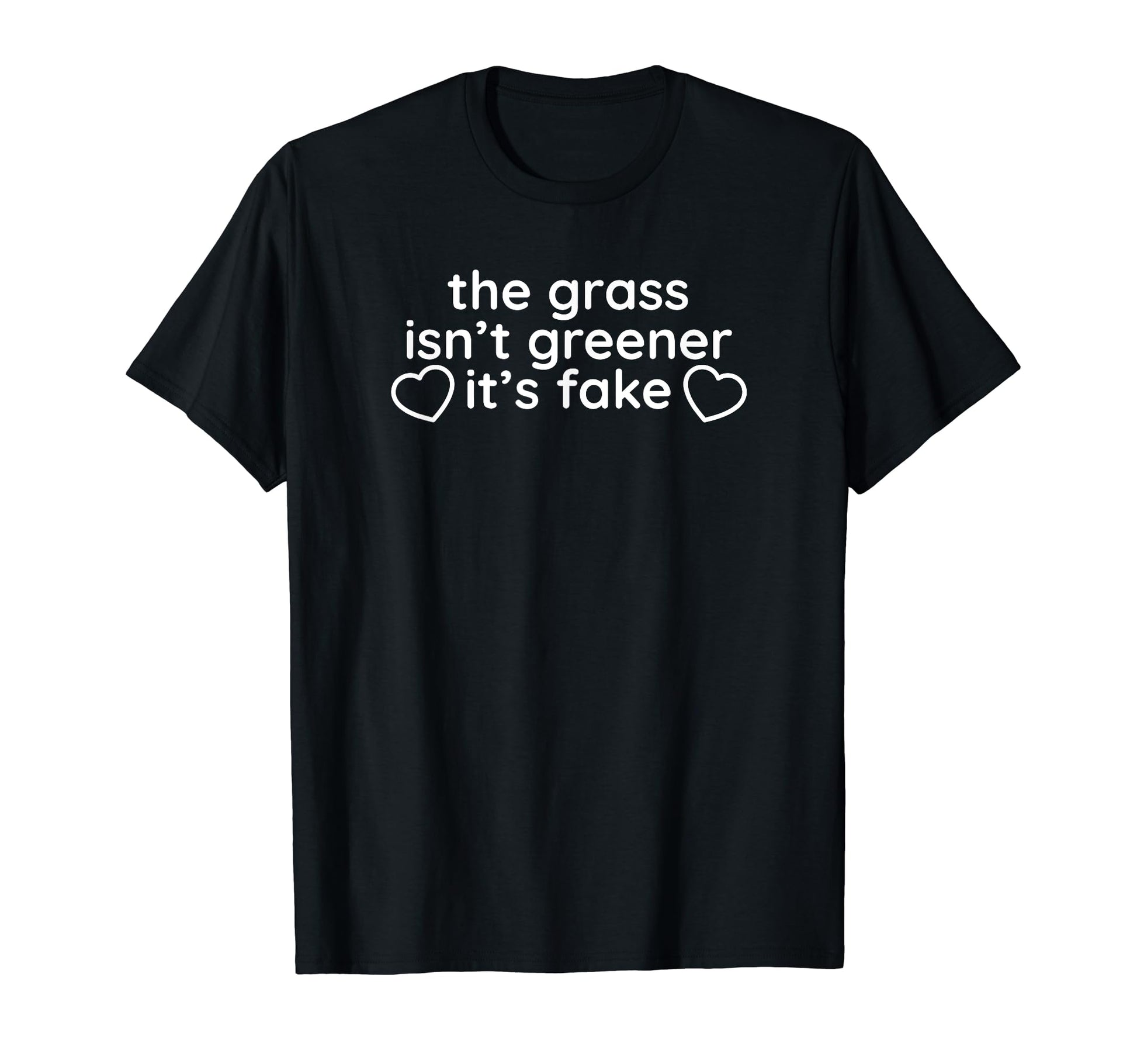 Grass Isnt Greener Its Fake Y2K T-Shirt - Casual Everyday Wear Men Women - T-Shirt, Sweatshirt, Hoodie