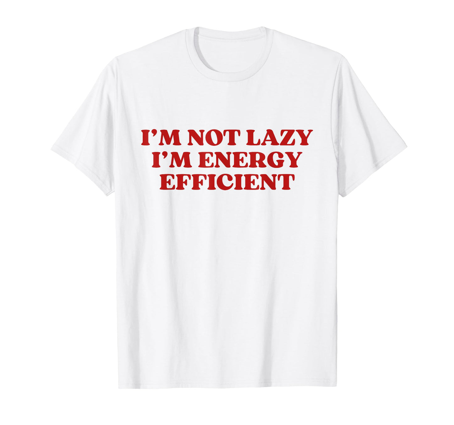 Im Not Lazy Im Energy Efficient Y2K T-Shirt - Aesthetic Graphic Unisex - T-Shirt, Sweatshirt, Hoodie