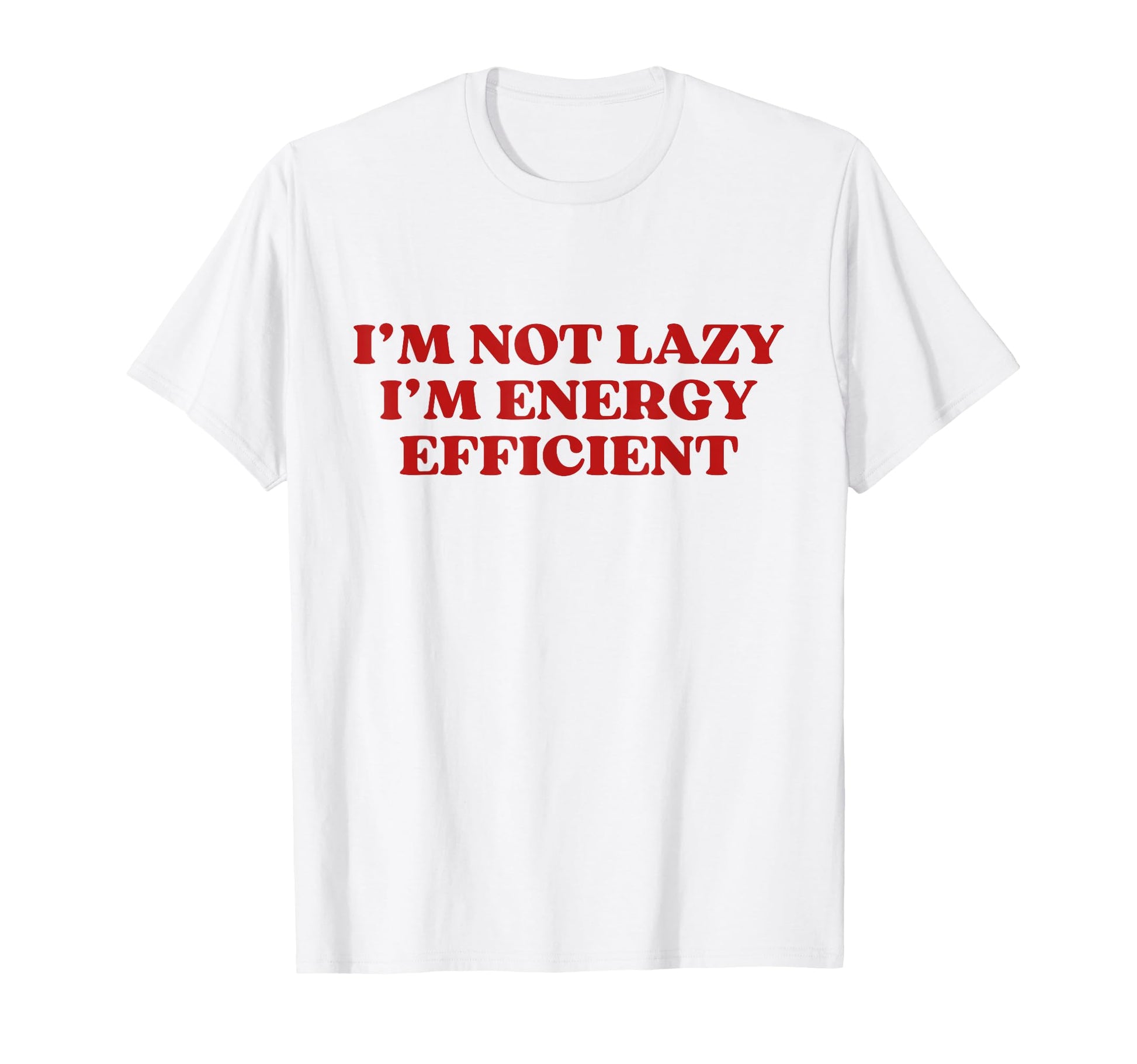 Im Not Lazy Im Energy Efficient Y2K T-Shirt - Aesthetic Graphic Unisex - T-Shirt, Sweatshirt, Hoodie