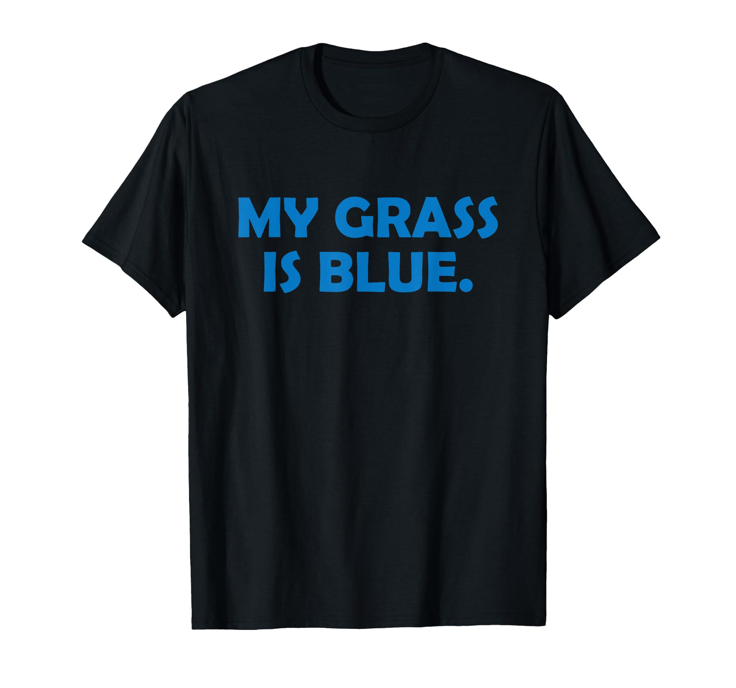 My Grass Is Blue Bluegrass Funny T-Shirt - Streetwear Style Men Women - T-Shirt, Sweatshirt, Hoodie