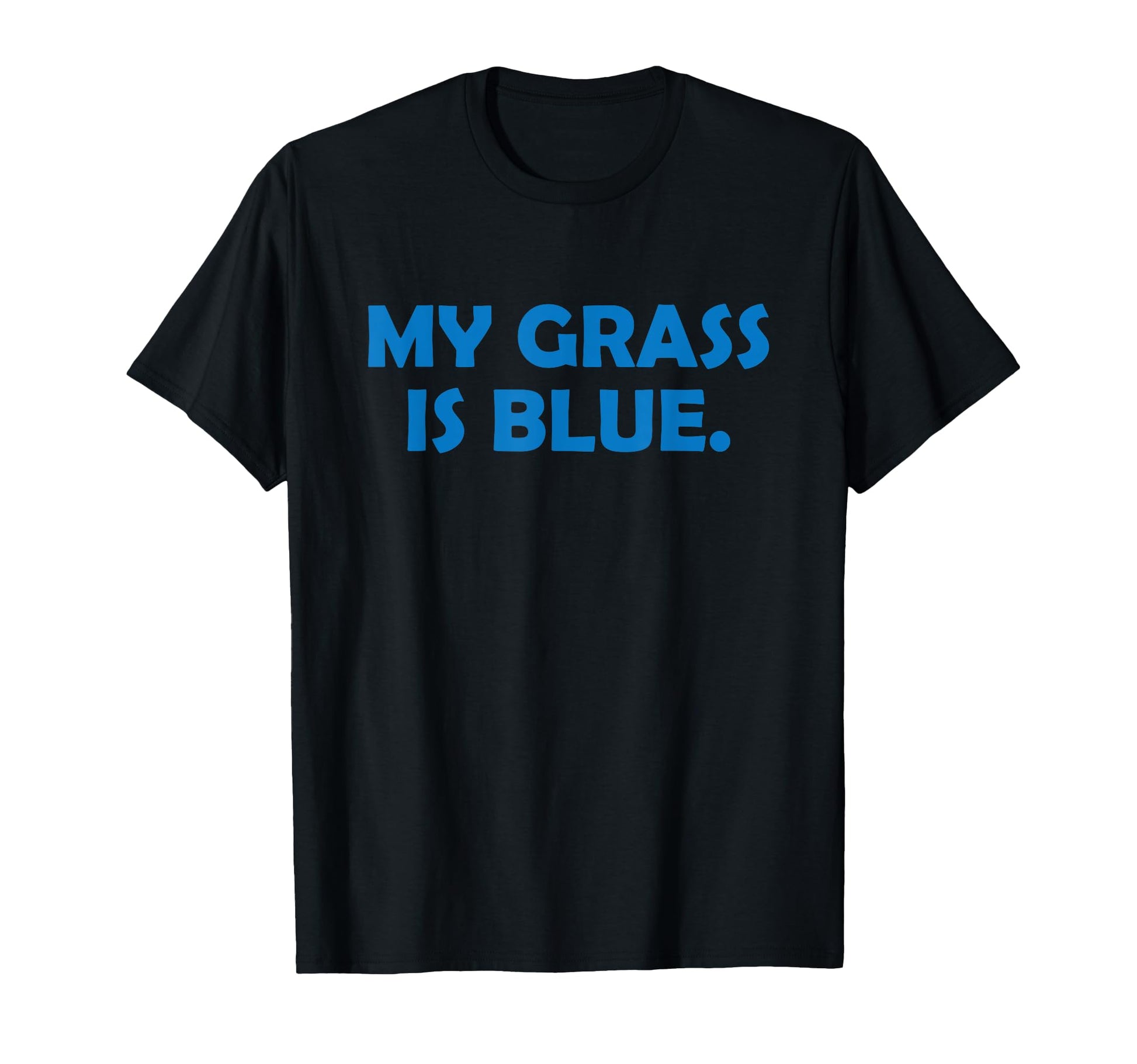 My Grass Is Blue Bluegrass Funny T-Shirt - Streetwear Style Men Women - T-Shirt, Sweatshirt, Hoodie