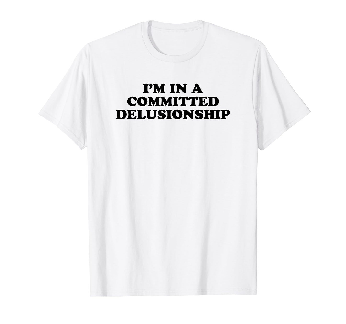 Im Committed Delusionship Funny Y2K T-Shirt - Graphic Print for Adults - T-Shirt, Sweatshirt, Hoodie