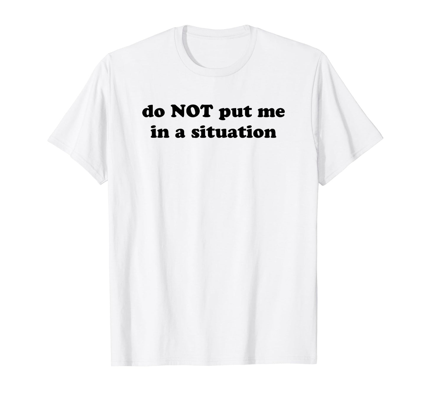 Do Not Put Me Situation Funny Y2K T-Shirt - Unique Graphic Men Women - T-Shirt, Sweatshirt, Hoodie