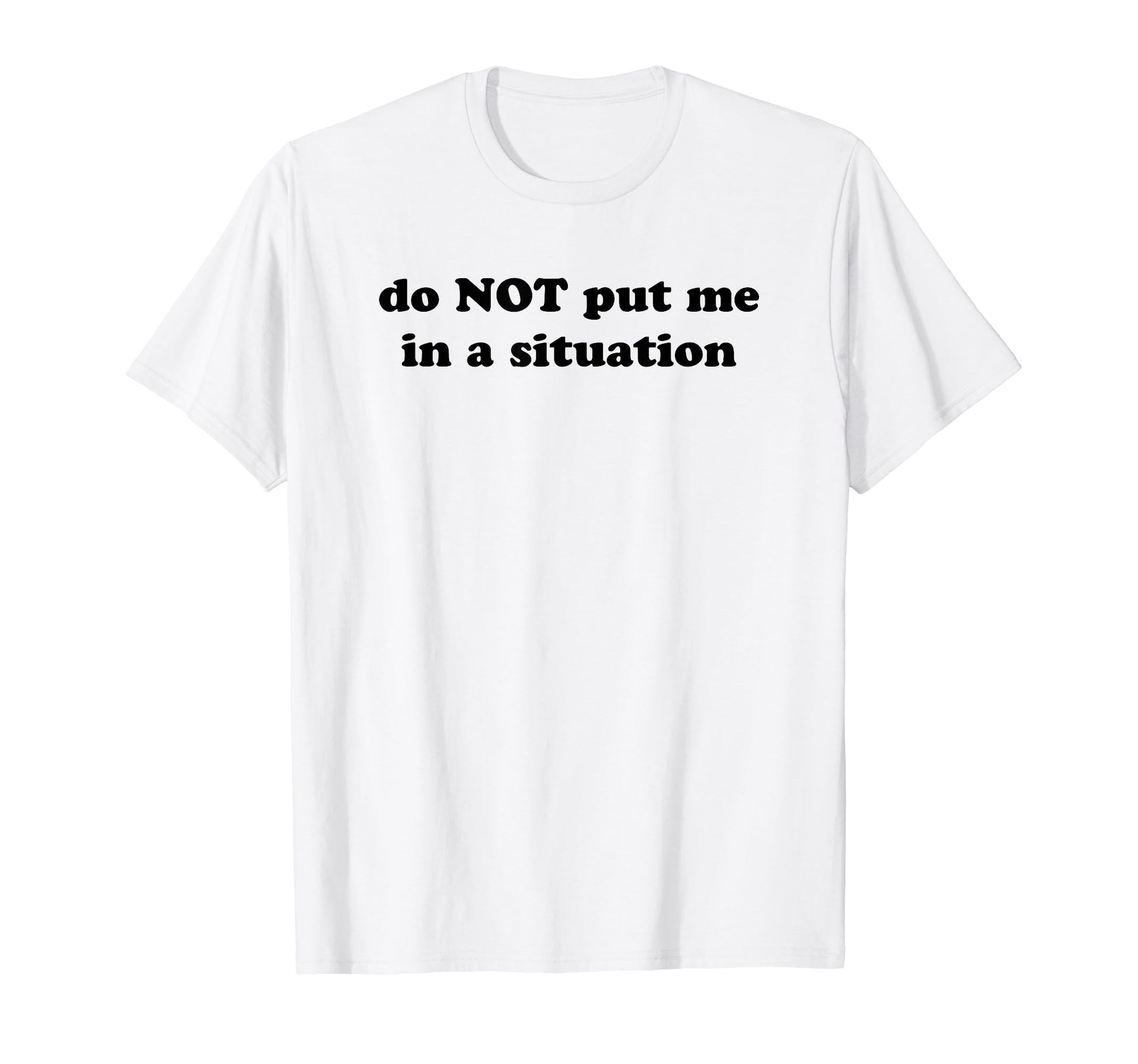 Do Not Put Me Situation Funny Y2K T-Shirt - Unique Graphic Men Women - T-Shirt, Sweatshirt, Hoodie