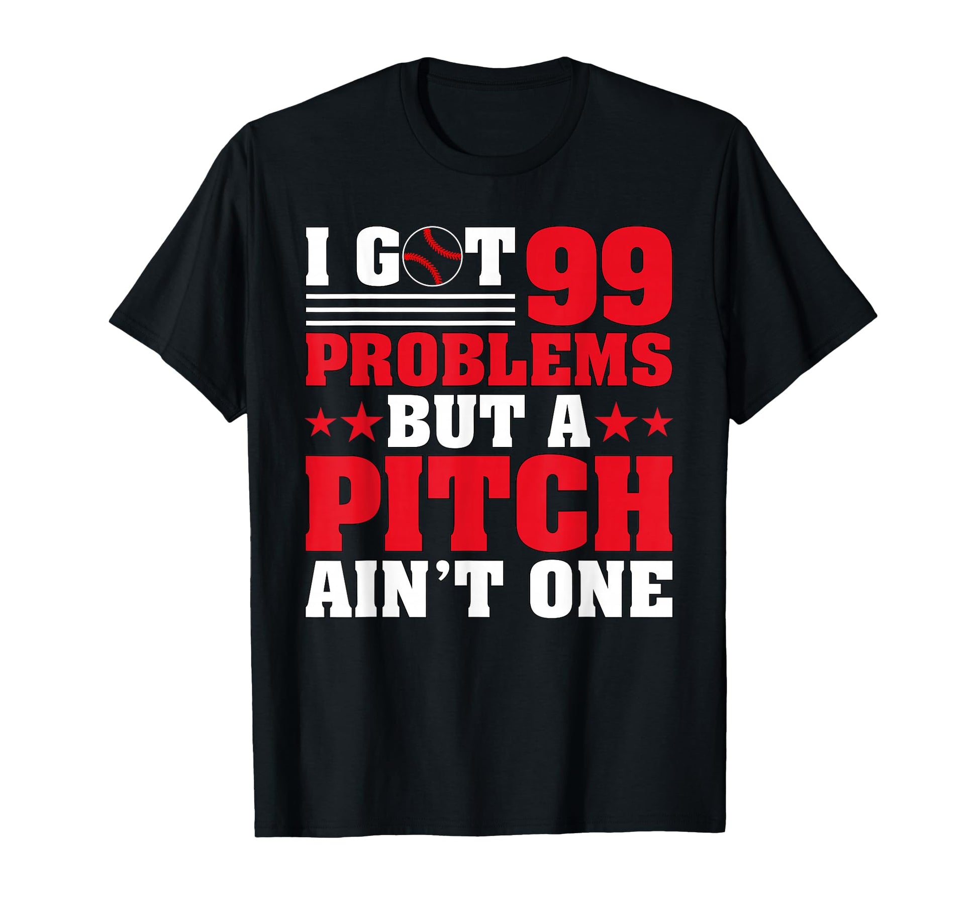 I Got 99 Problems But Pitch Aint One T-Shirt - Unique Graphic Men Women - T-Shirt, Sweatshirt, Hoodie