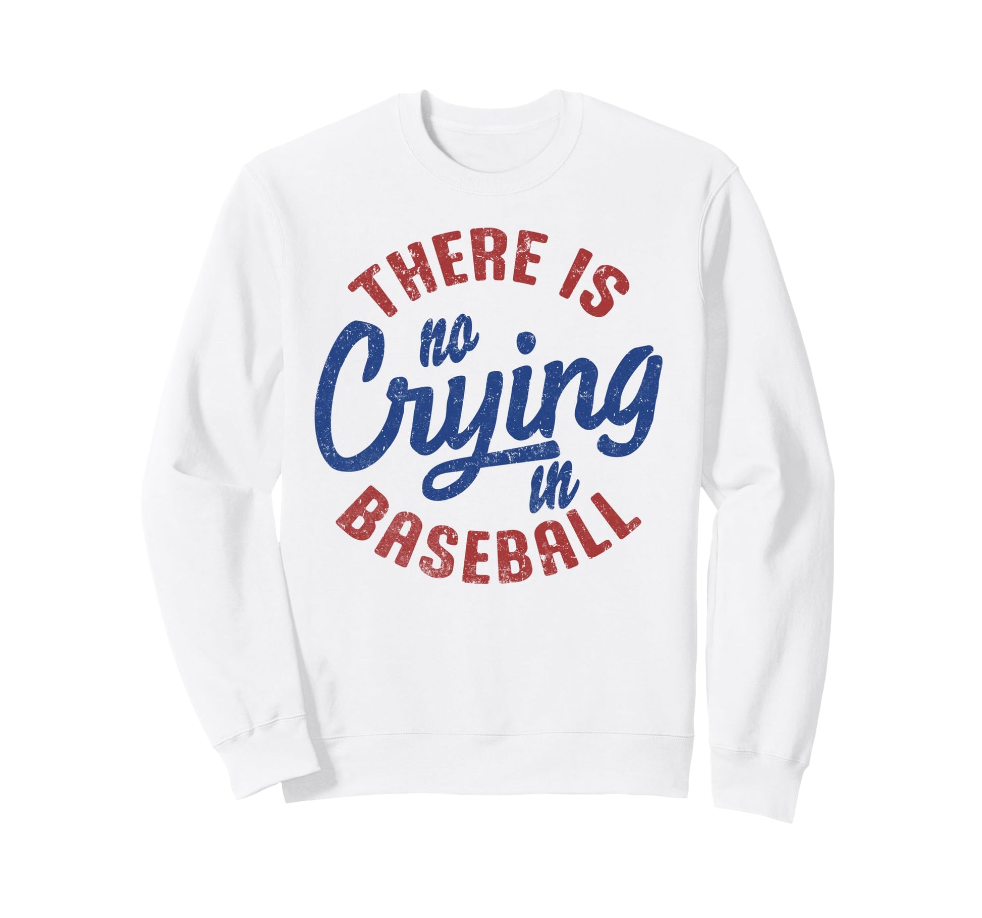 There Is No Crying Baseball Funny Sweatshirt - Custom Art Print Men Women - T-Shirt, Sweatshirt, Hoodie
