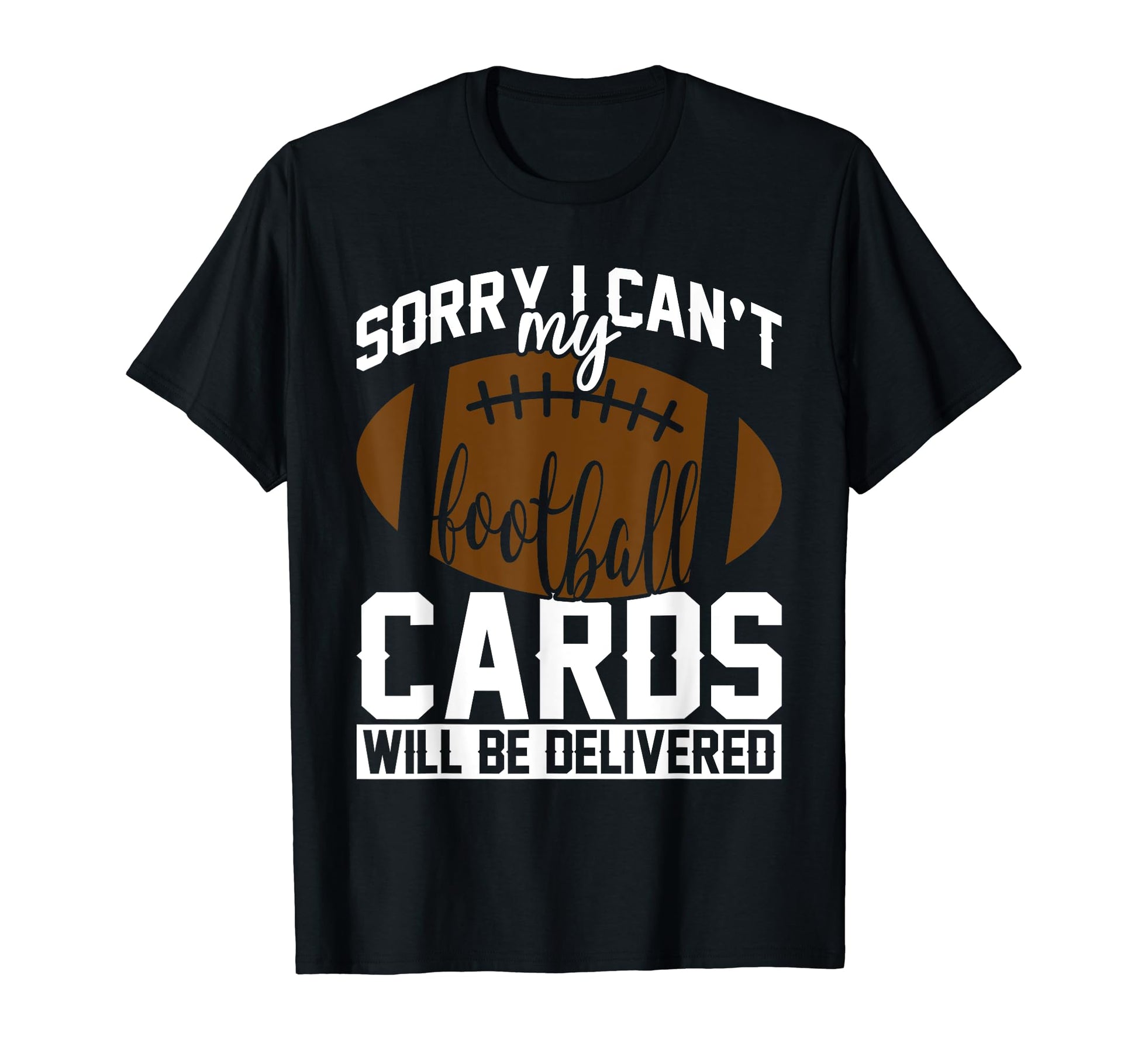Sorry Cant Football Cards Will Be T-Shirt - Fun Novelty Design Unisex - T-Shirt, Sweatshirt, Hoodie