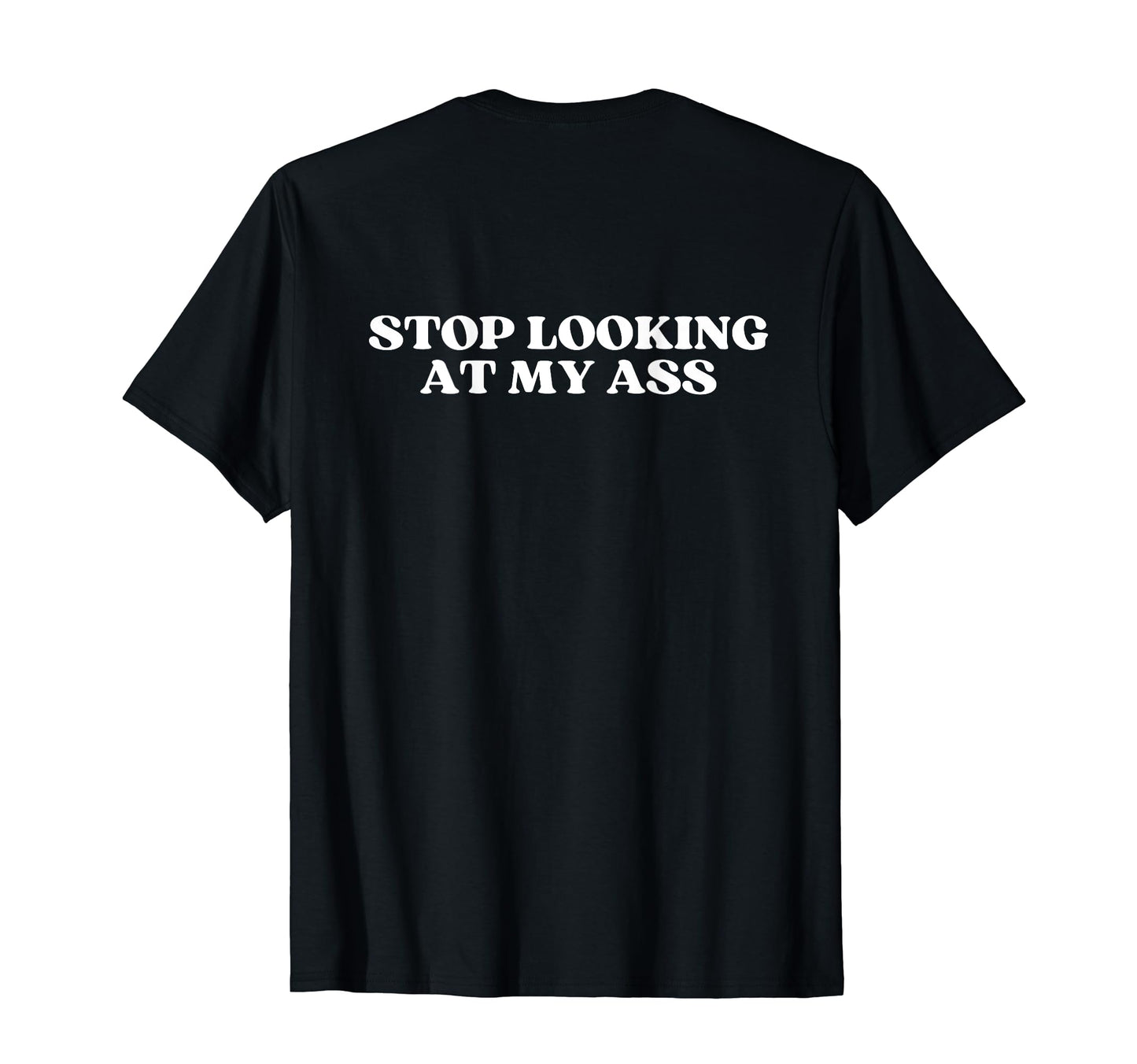 Stop Looking My Ass Y2K Aesthetic T-Shirt - Fun Novelty Design for Adults - T-Shirt, Sweatshirt, Hoodie