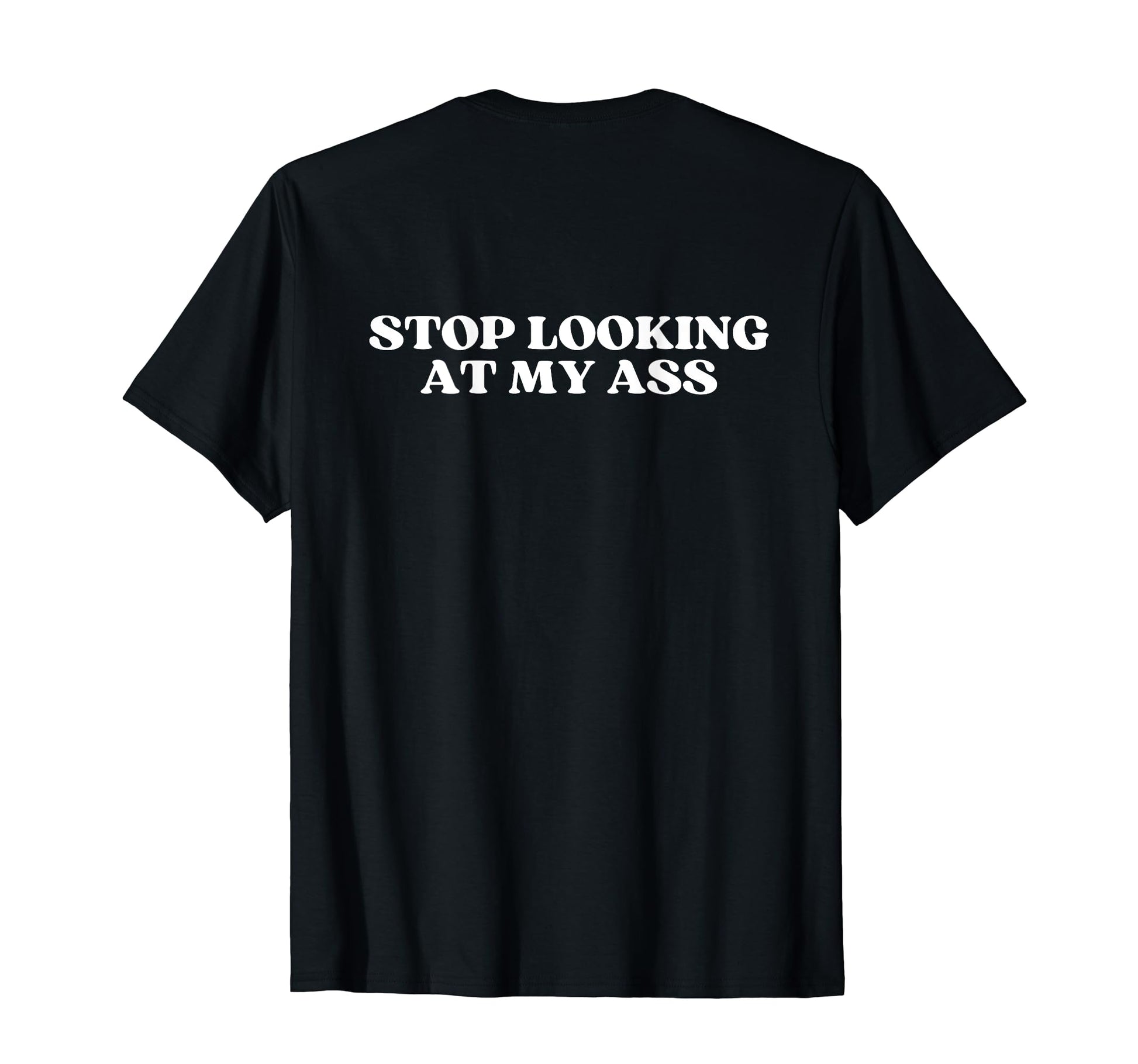 Stop Looking My Ass Y2K Aesthetic T-Shirt - Fun Novelty Design for Adults - T-Shirt, Sweatshirt, Hoodie
