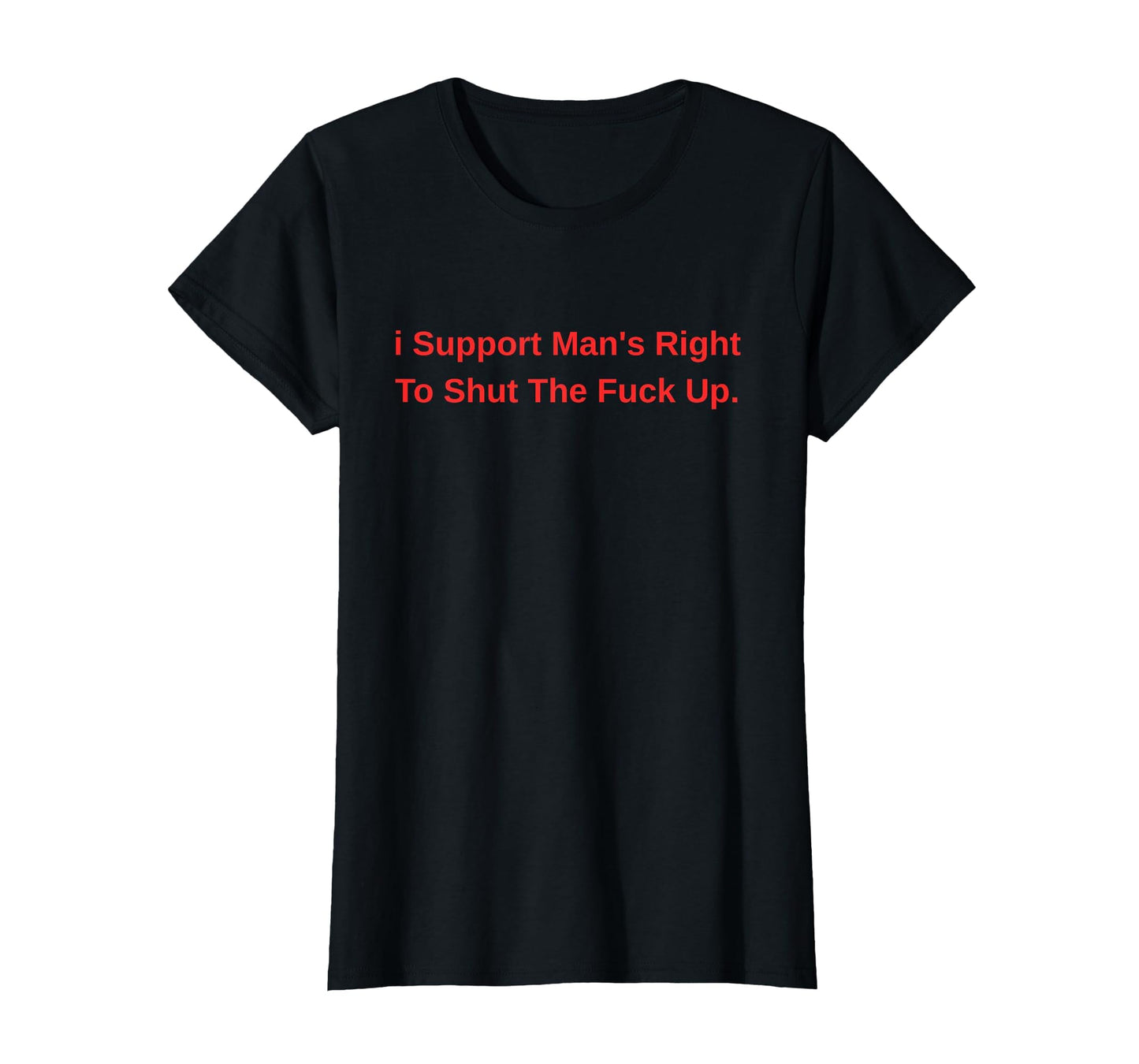 I Support Mans Right To Stfu Funny T-Shirt - Streetwear Style Men Women - T-Shirt, Sweatshirt, Hoodie