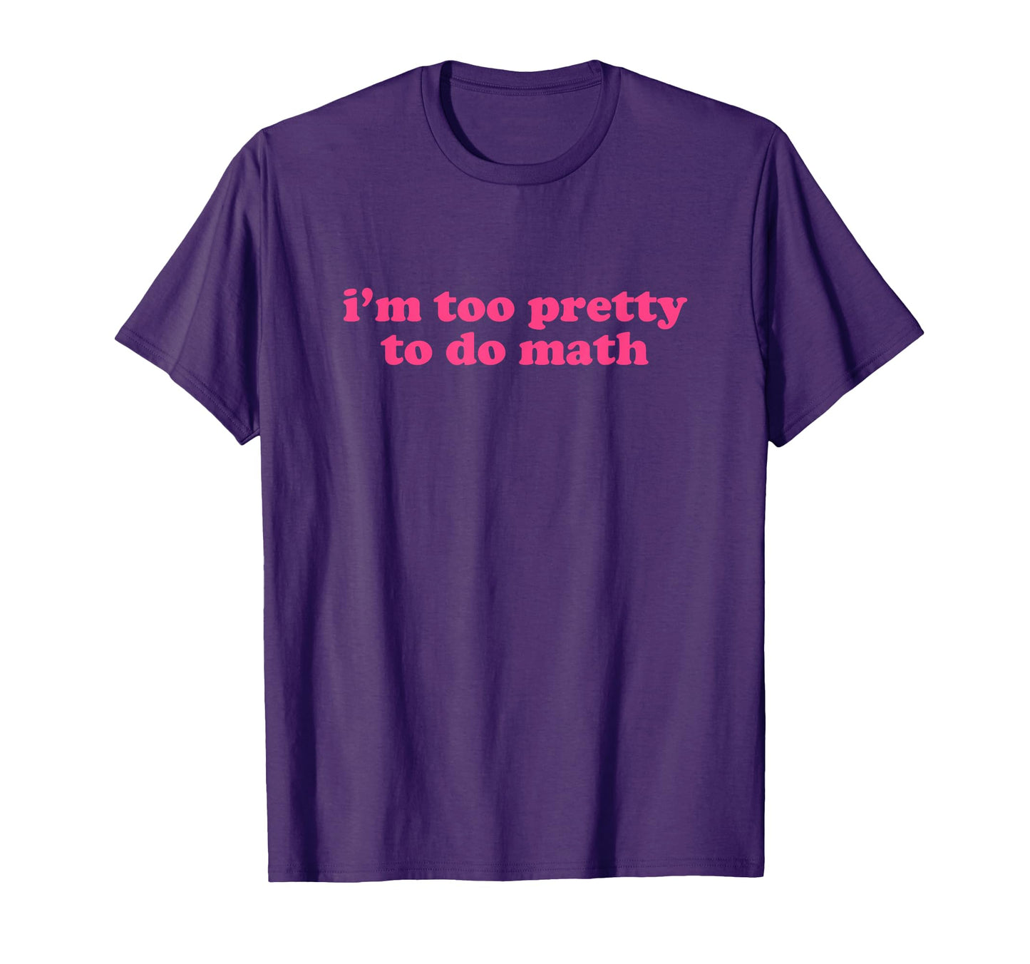 Im Too Pretty To Do Math Y2K T-Shirt - Casual Everyday Wear Unisex - T-Shirt, Sweatshirt, Hoodie