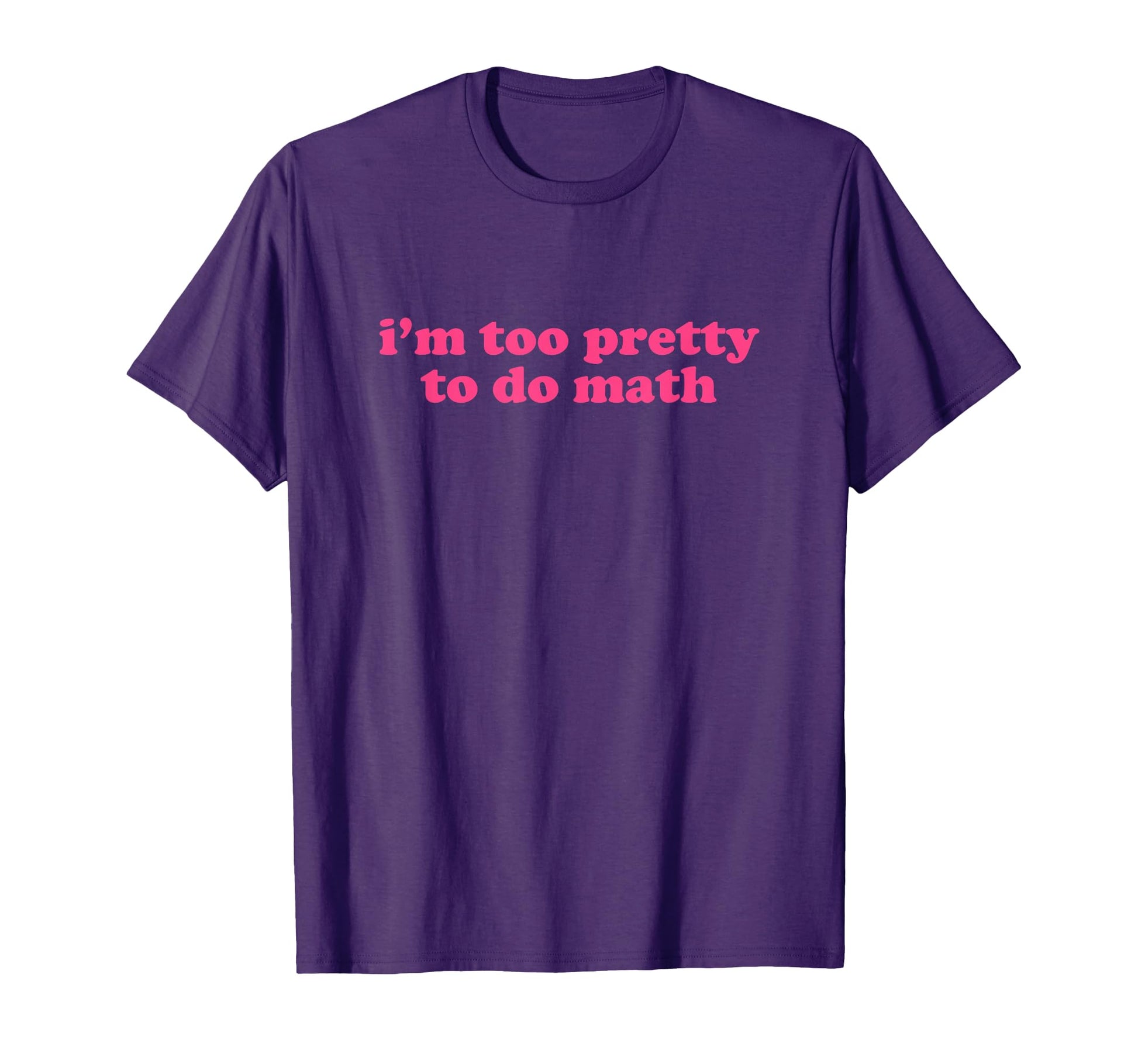 Im Too Pretty To Do Math Y2K T-Shirt - Casual Everyday Wear Unisex - T-Shirt, Sweatshirt, Hoodie