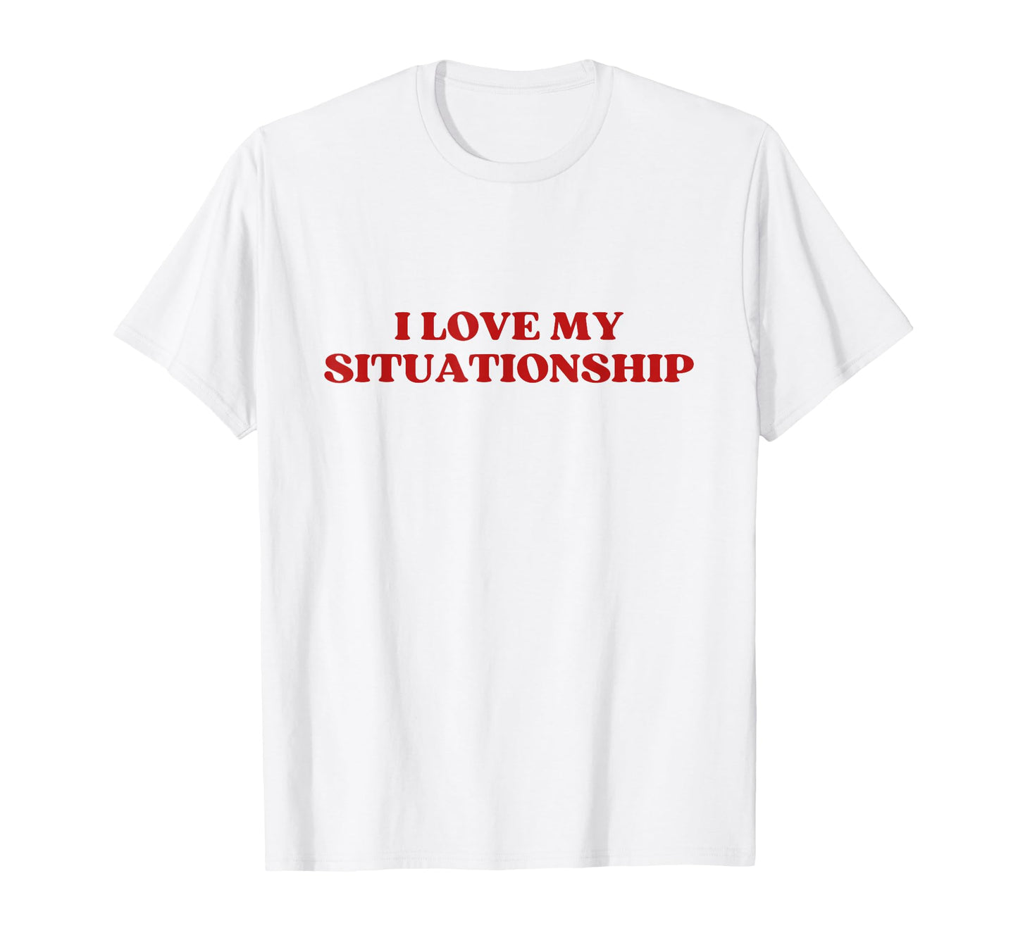 I Love My Situationship Y2K Aesthetic T-Shirt - Streetwear Style Men Women - T-Shirt, Sweatshirt, Hoodie