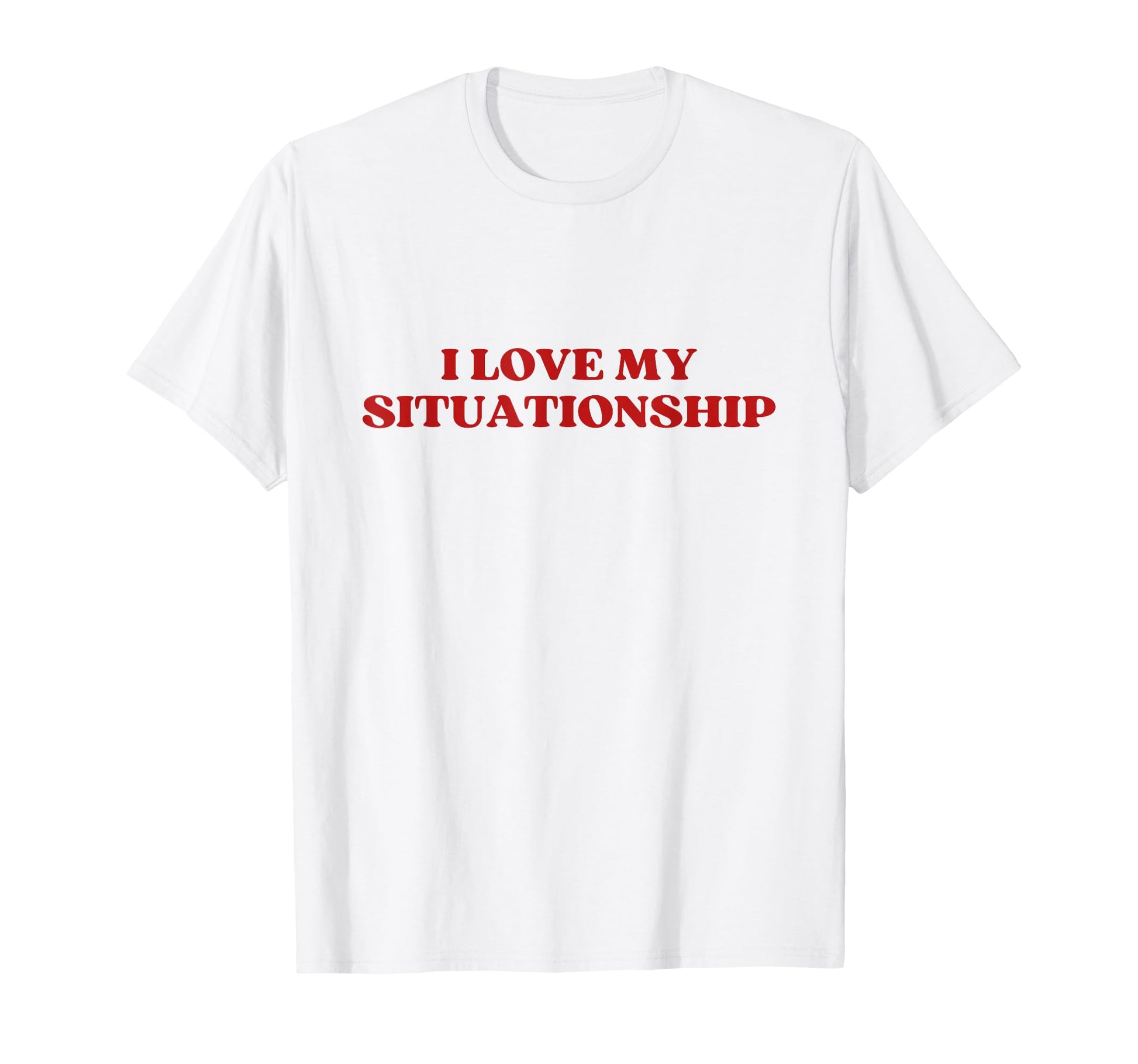 I Love My Situationship Y2K Aesthetic T-Shirt - Streetwear Style Men Women - T-Shirt, Sweatshirt, Hoodie