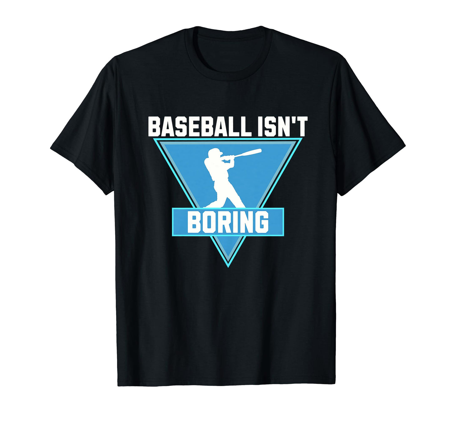 Funny Baseball Isnt Boring T-Shirt - Novelty Apparel Unisex - T-Shirt, Sweatshirt, Hoodie