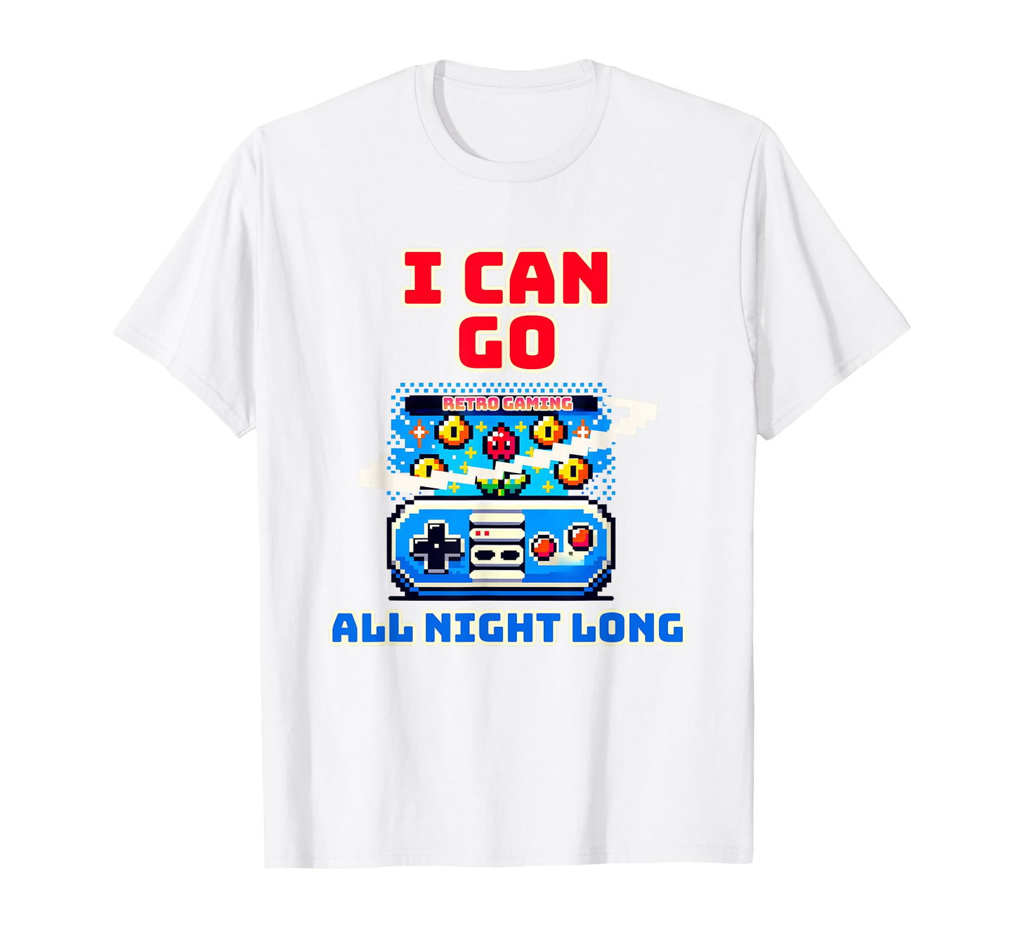 I Can Go All Night Long Gaming Pixel T-Shirt - Novelty Apparel Unisex - T-Shirt, Sweatshirt, Hoodie