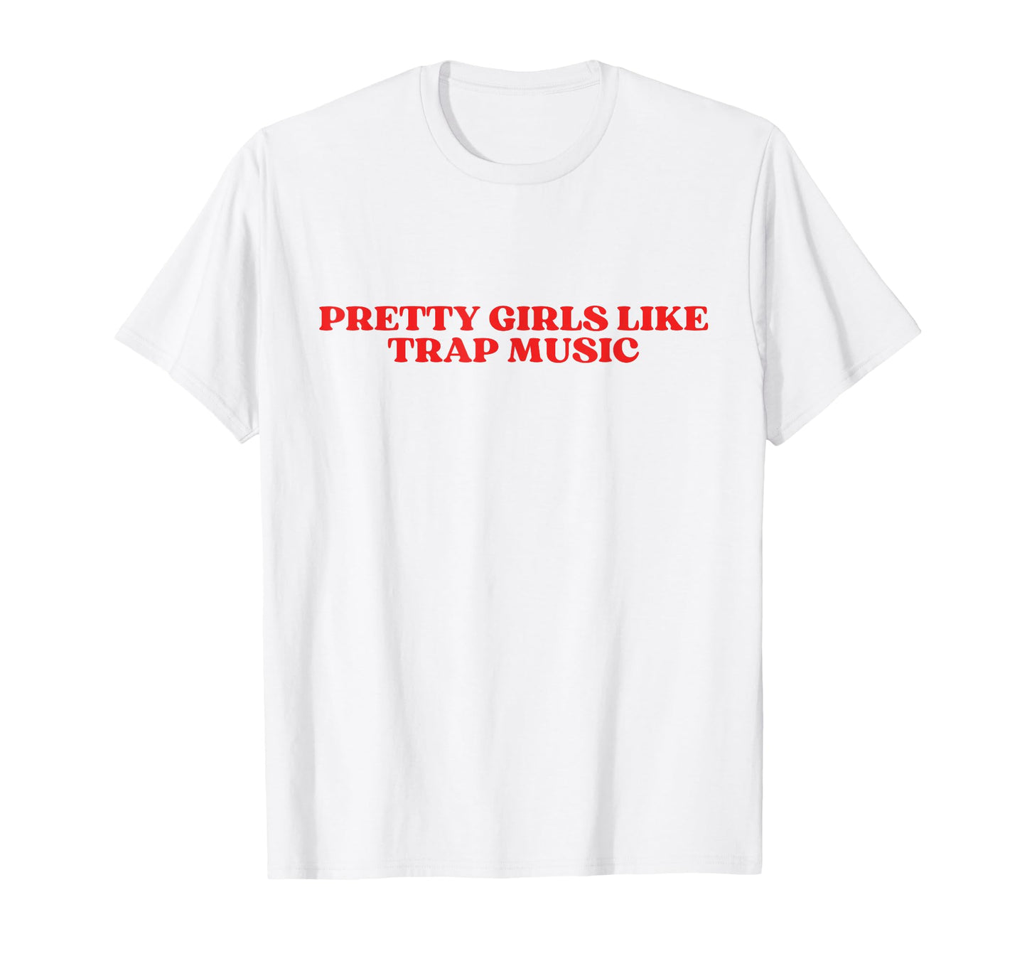 Pretty Like Trap Music Y2K Aesthetic T-Shirt - Fun Novelty Design Men Women - T-Shirt, Sweatshirt, Hoodie