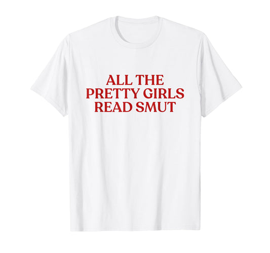 All Pretty Read Smut Y2K Aesthetic Trendy T-Shirt - Graphic Print Unisex - T-Shirt, Sweatshirt, Hoodie