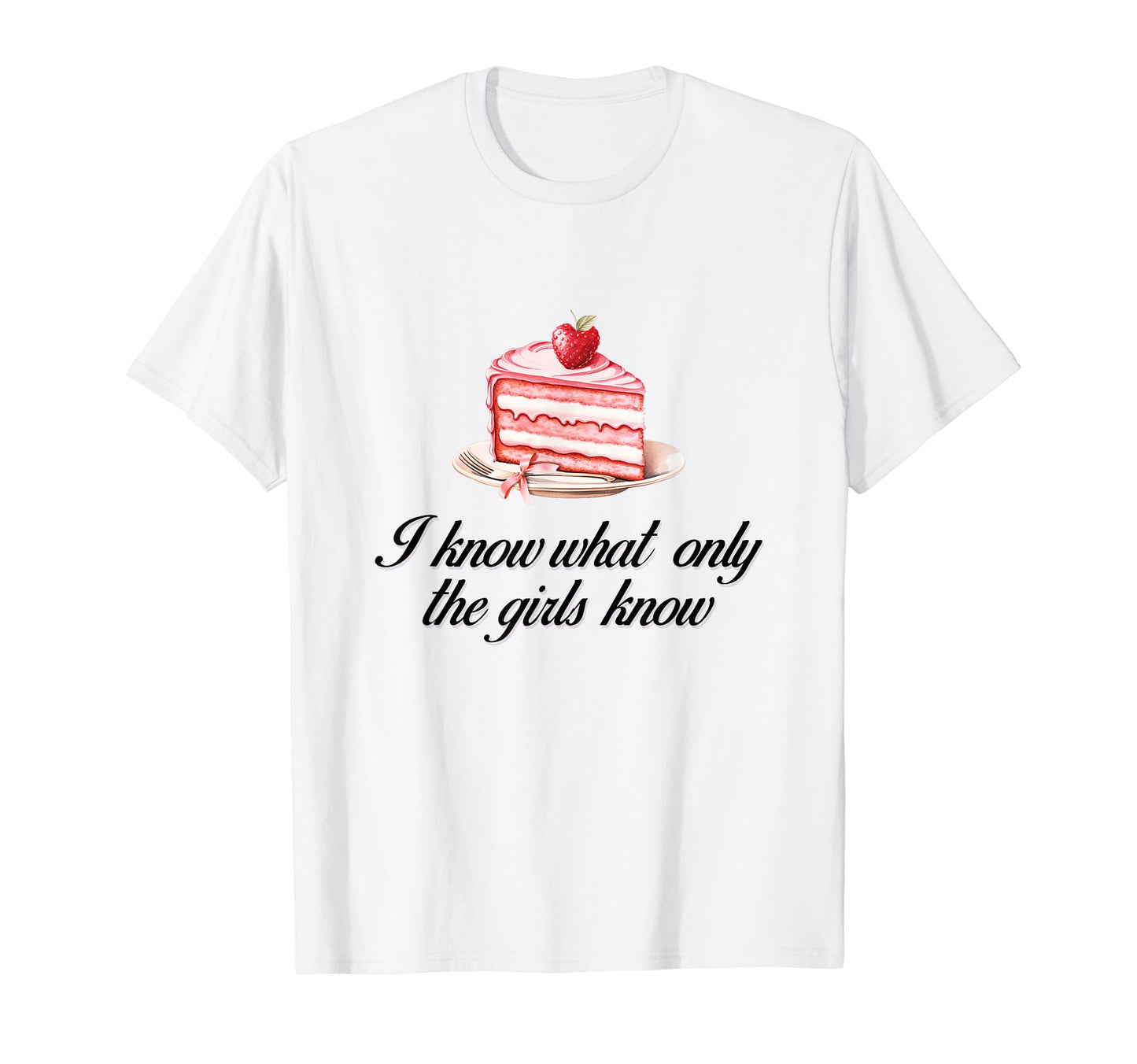 I Know What Only Cake Coquette Bow T-Shirt - Fun Novelty Design Men Women - T-Shirt, Sweatshirt, Hoodie