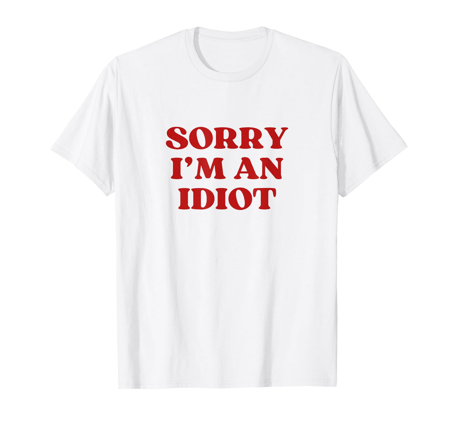 Sorry Im Idiot Y2K Aesthetic Trendy T-Shirt - Streetwear Style Unisex - T-Shirt, Sweatshirt, Hoodie