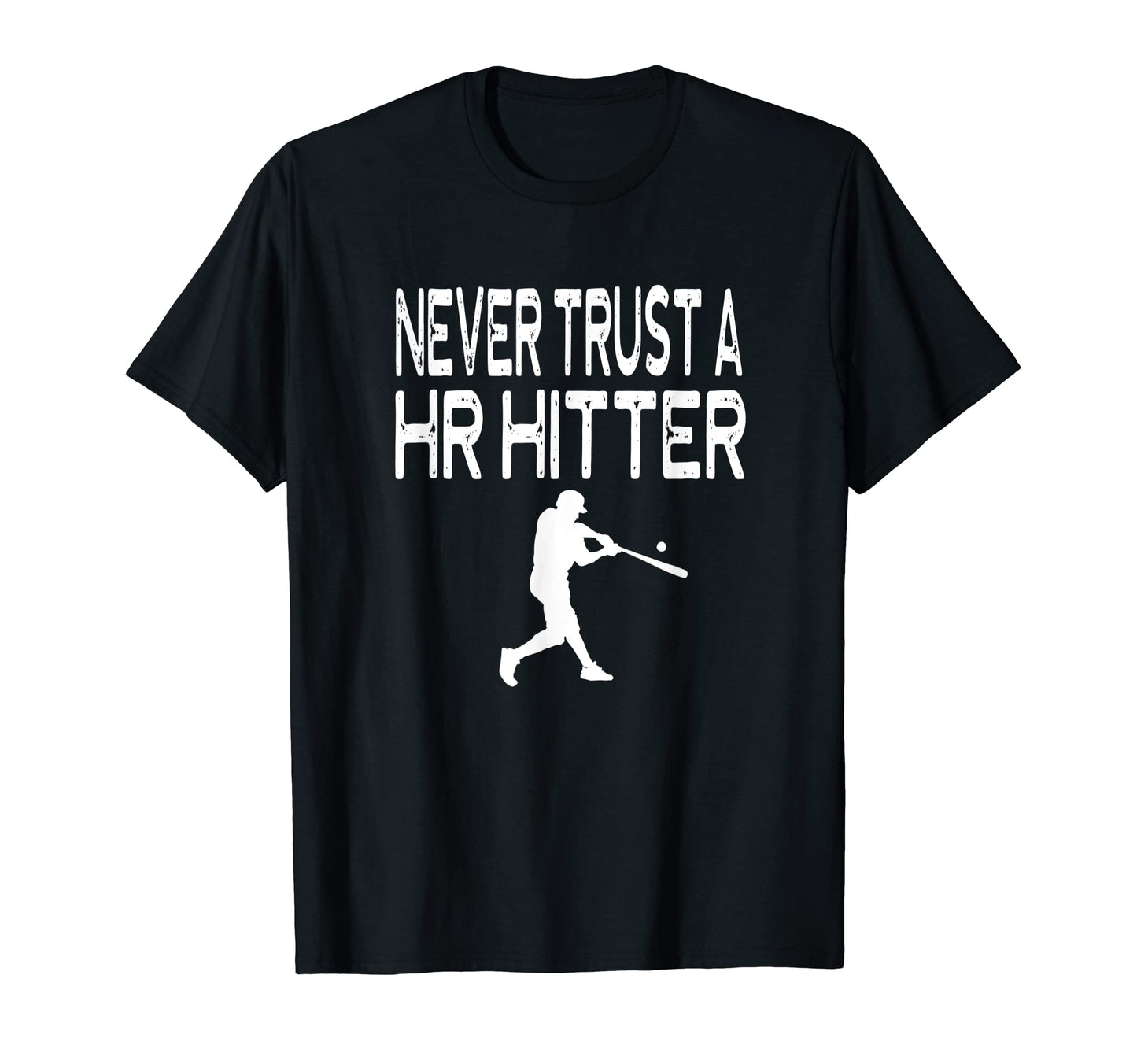 Never Trust Homerun Hitter Funny T-Shirt - Novelty Apparel Men Women - T-Shirt, Sweatshirt, Hoodie