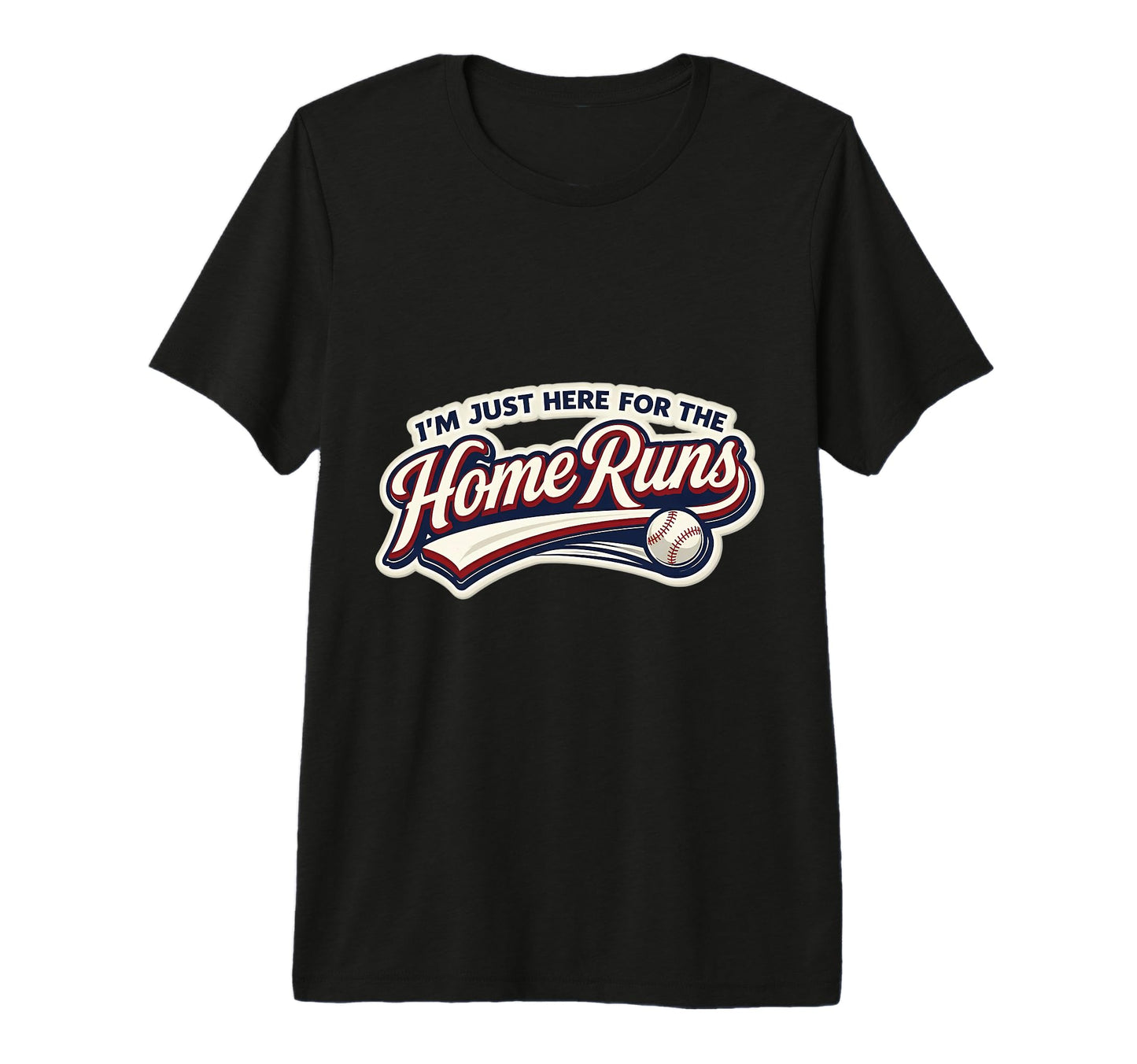 Im Just Here Home Runs Funny Baseball T-Shirt - Fun Novelty Design Unisex - T-Shirt, Sweatshirt, Hoodie