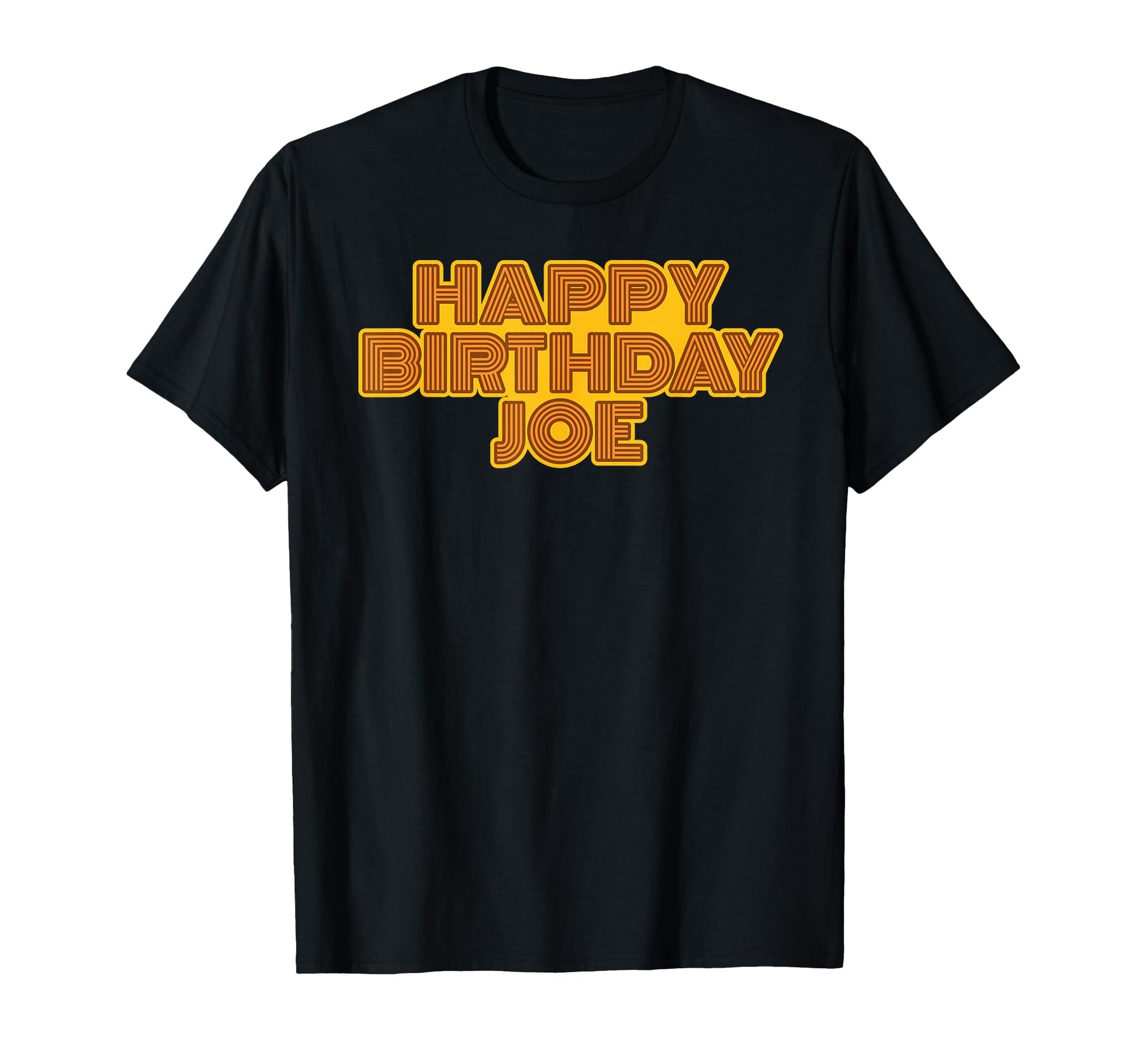 Happy Birthday Joe Personalized Name T-Shirt - Casual Everyday Wear Unisex - T-Shirt, Sweatshirt, Hoodie