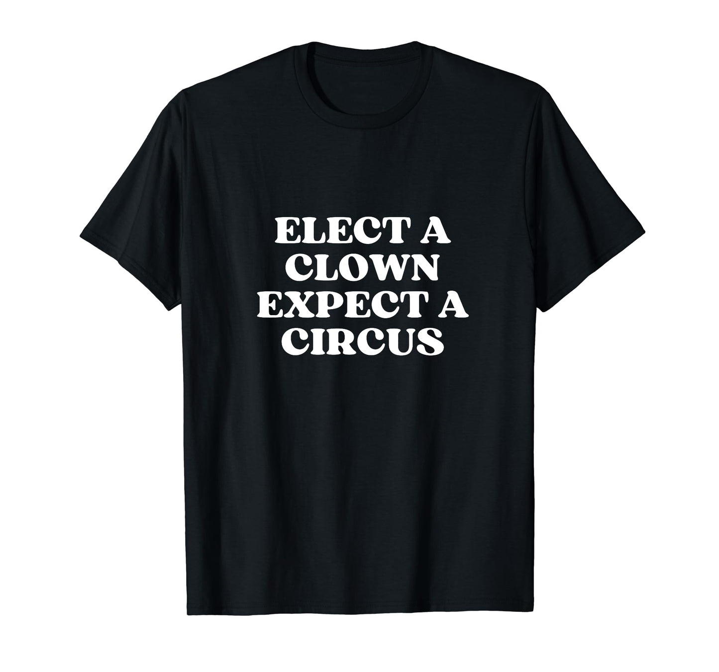 Elect Clown Expect Circus Y2K T-Shirt - Novelty Apparel for Adults - T-Shirt, Sweatshirt, Hoodie