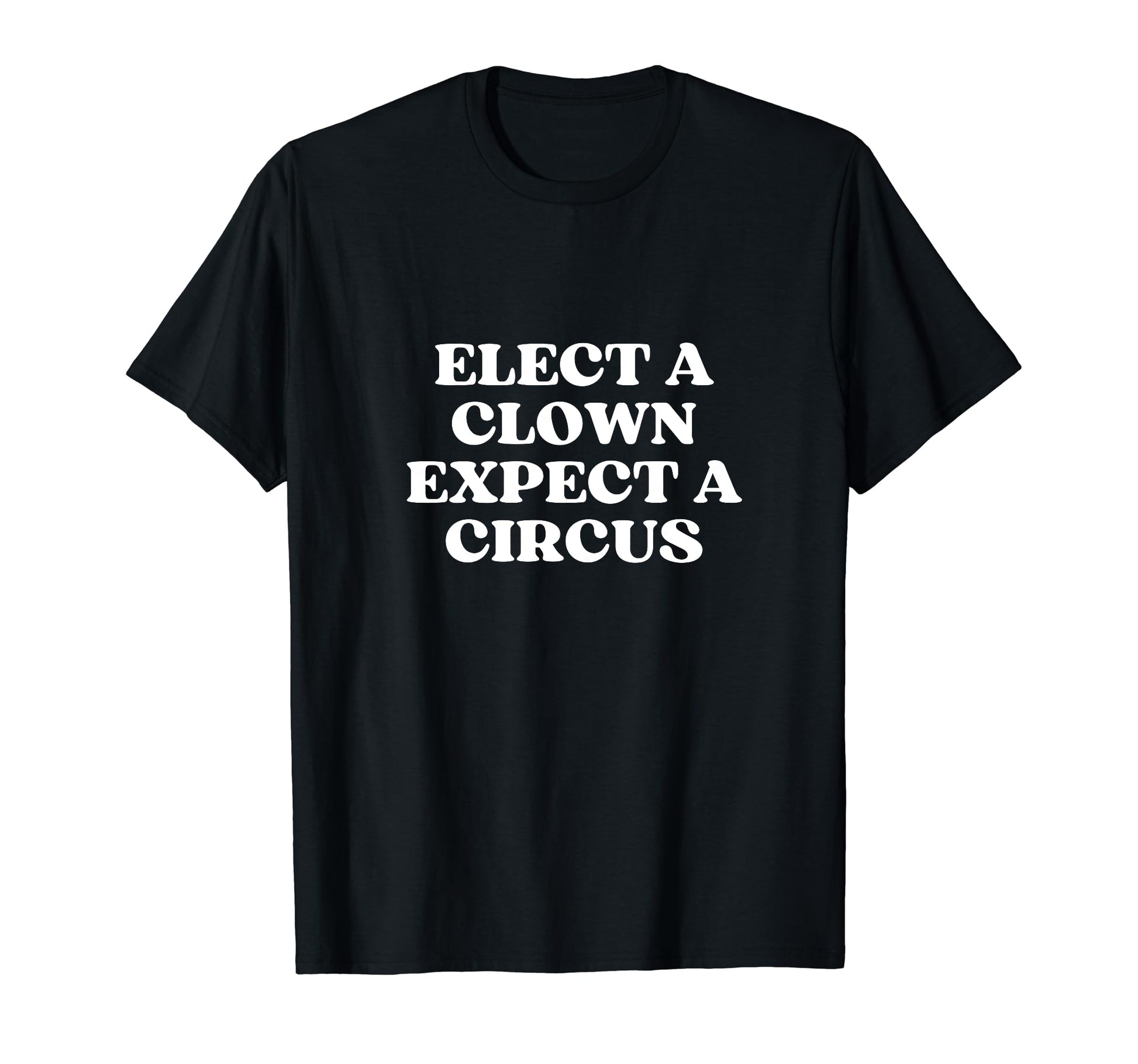 Elect Clown Expect Circus Y2K T-Shirt - Novelty Apparel for Adults - T-Shirt, Sweatshirt, Hoodie
