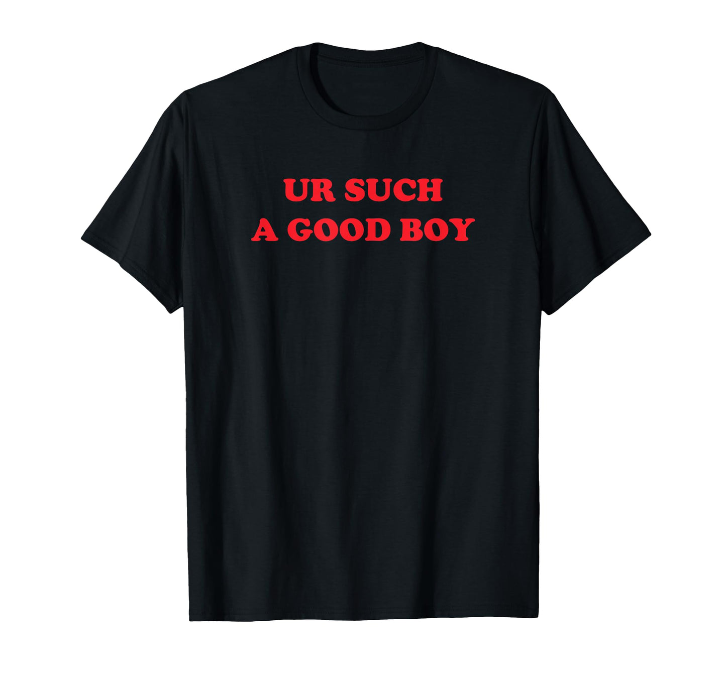Ur Such Good Funny Y2K Aesthetic 2000S T-Shirt - Fun Novelty Design Unisex - T-Shirt, Sweatshirt, Hoodie