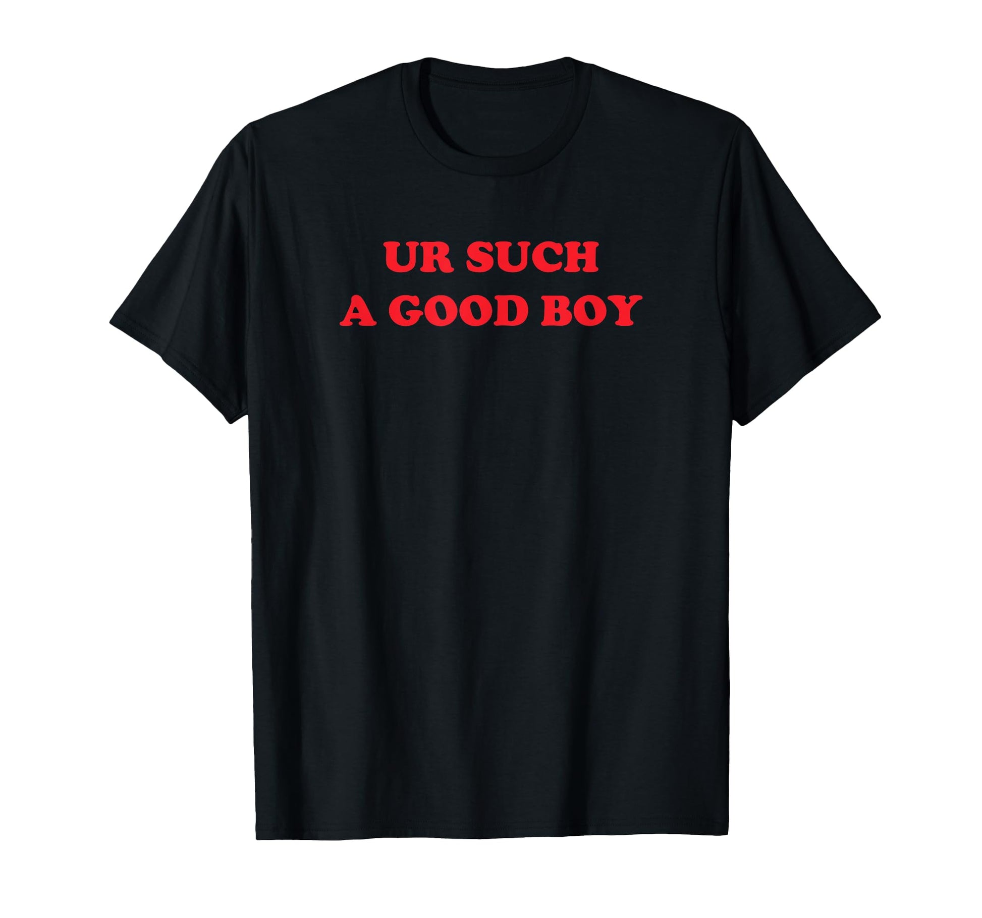 Ur Such Good Funny Y2K Aesthetic 2000S T-Shirt - Fun Novelty Design Unisex - T-Shirt, Sweatshirt, Hoodie