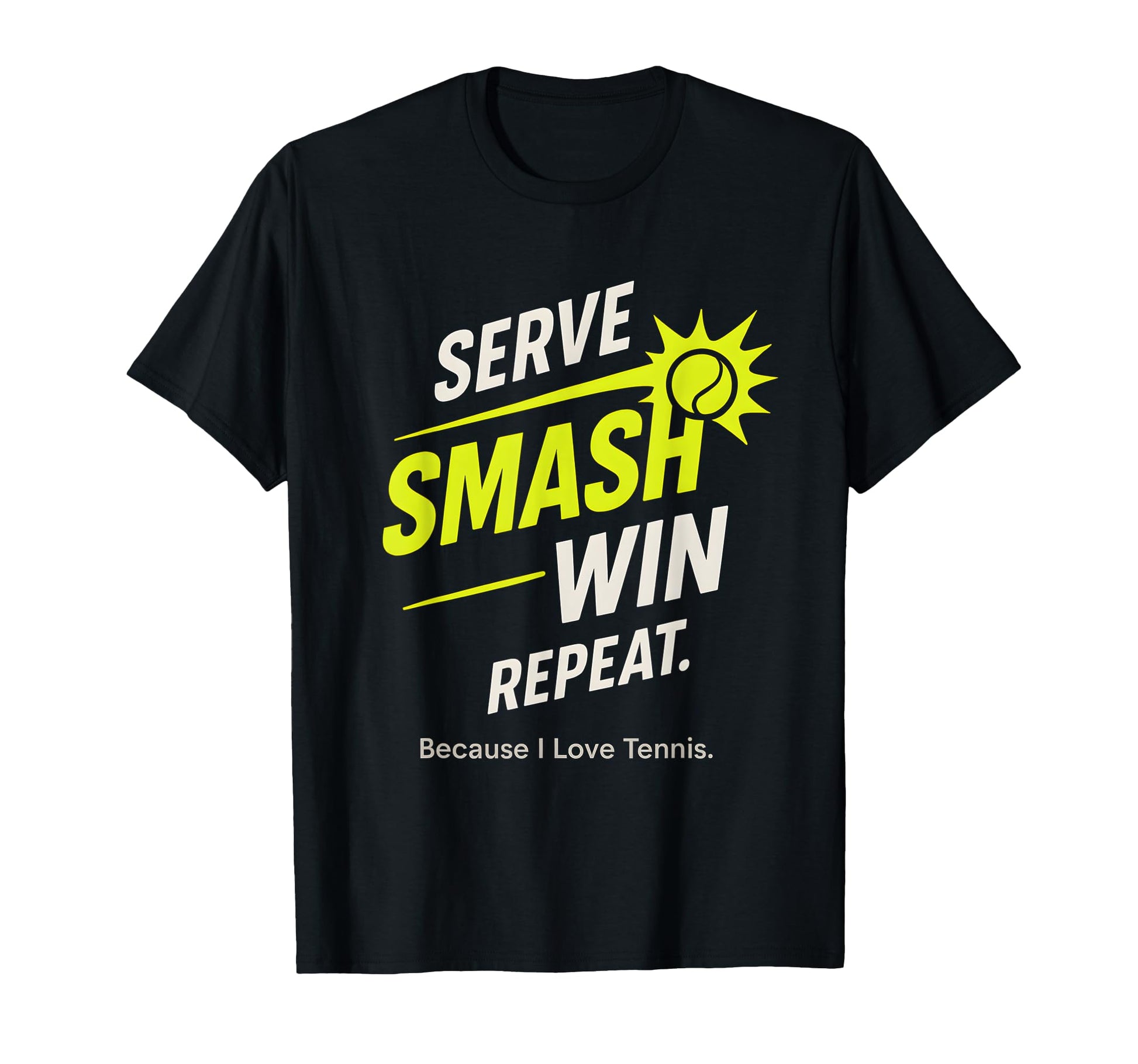 Serve Smash Win Repeat Tennis T-Shirt - Casual Everyday Wear for Adults - T-Shirt, Sweatshirt, Hoodie