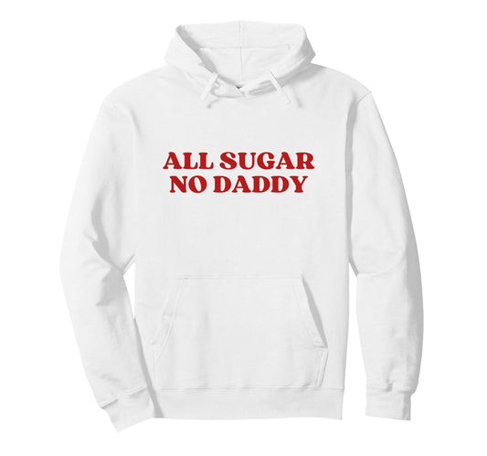 All Sugar No Daddy Y2K Aesthetic Trendy Hoodie - Trendy Graphic Unisex - T-Shirt, Sweatshirt, Hoodie