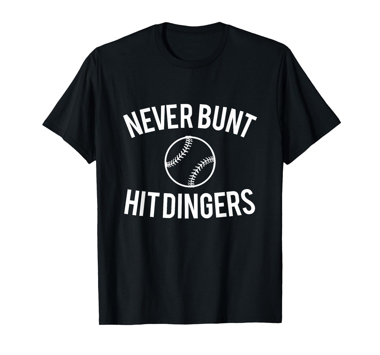 Never Bunt Hit Dingers Funny Baseball T-Shirt - Custom Art Print for Adults - T-Shirt, Sweatshirt, Hoodie