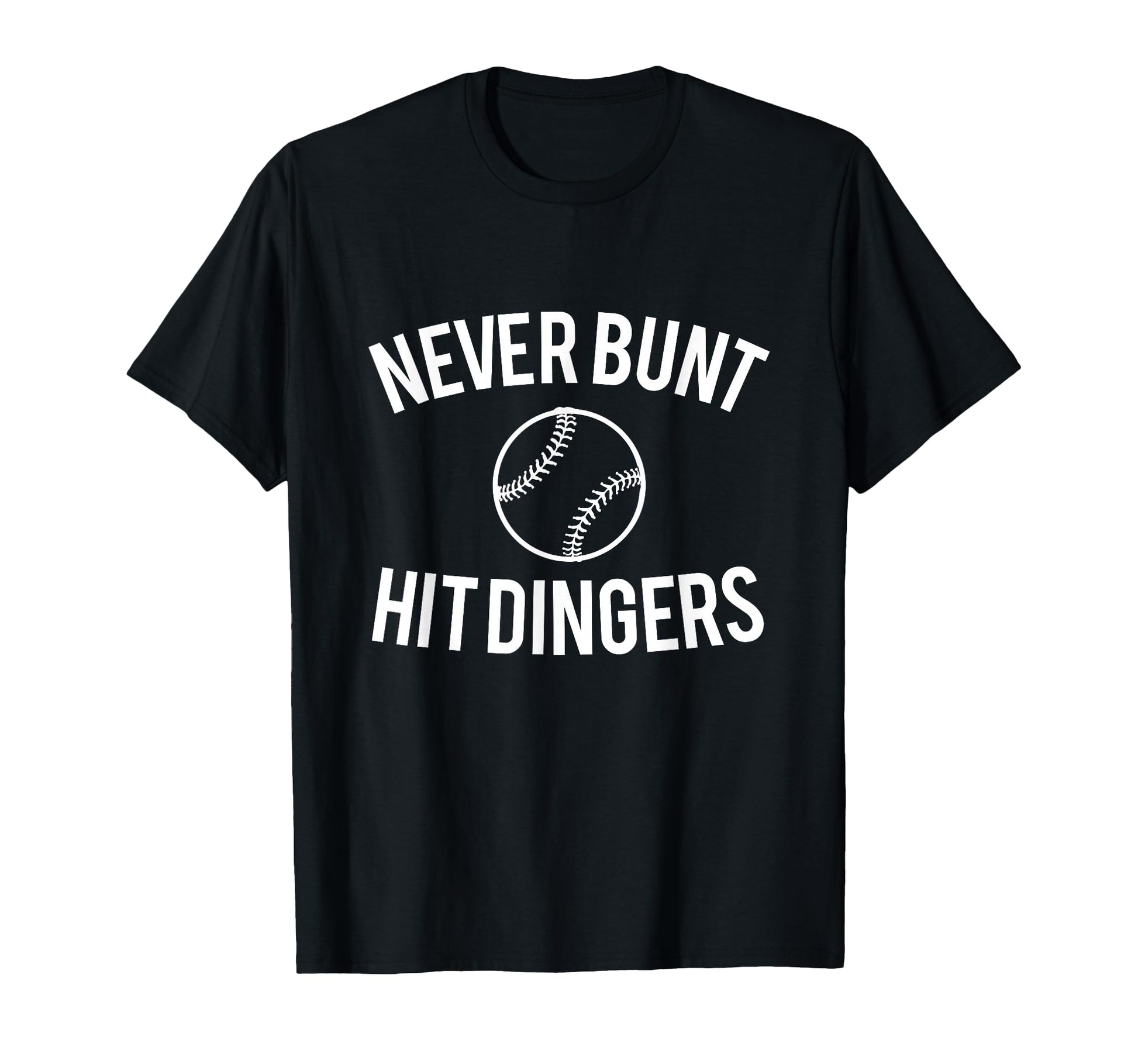 Never Bunt Hit Dingers Funny Baseball T-Shirt - Custom Art Print for Adults - T-Shirt, Sweatshirt, Hoodie
