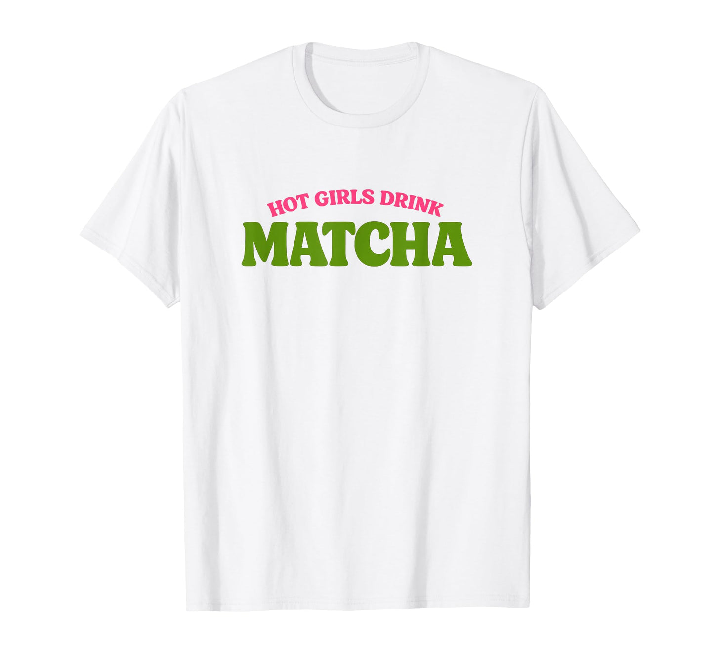 Hot Drink Matcha Funny Gen Z Meme T-Shirt - Novelty Apparel Men Women - T-Shirt, Sweatshirt, Hoodie