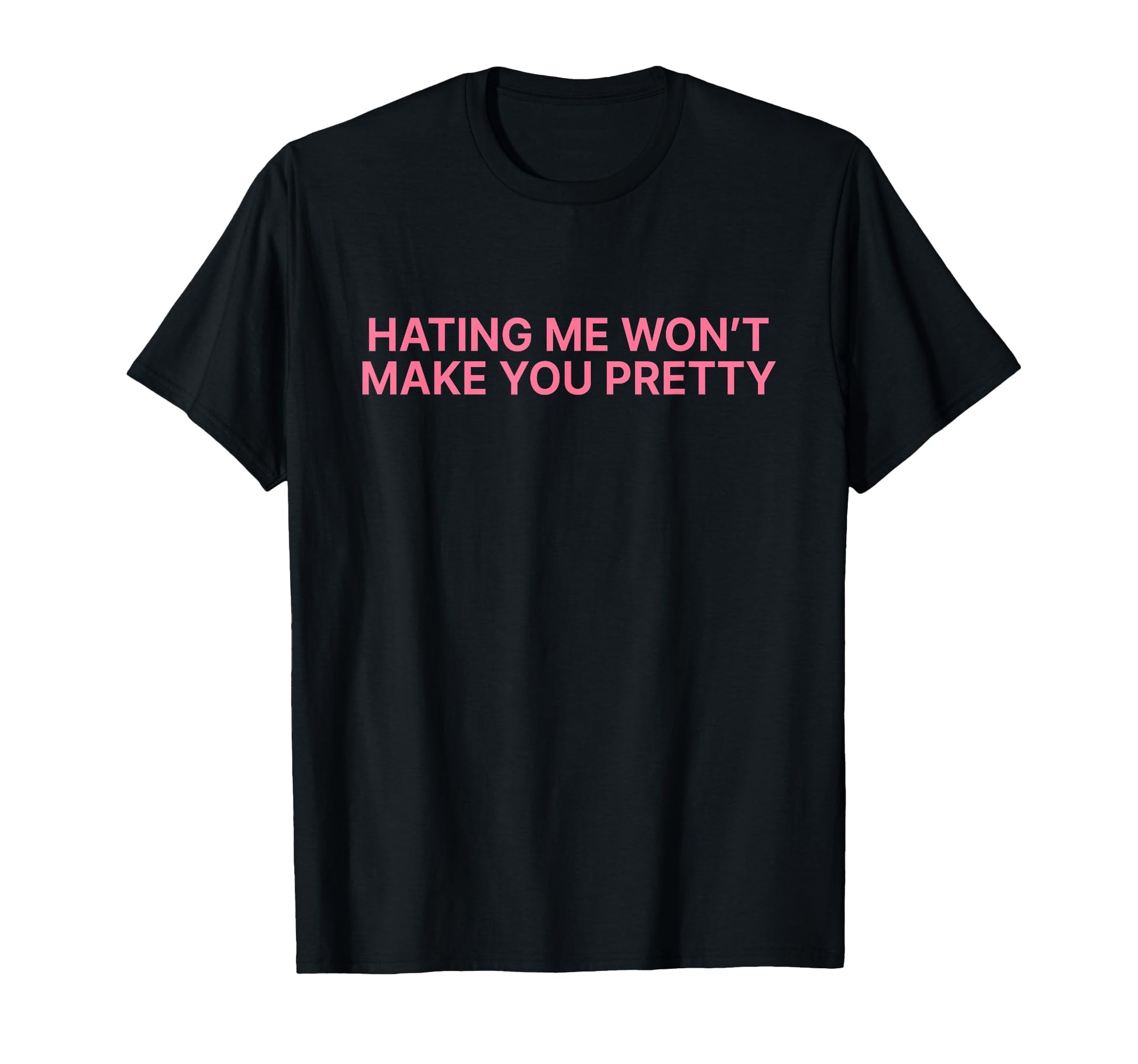 Hating Me Wont Make You Pretty Y2K T-Shirt - Fun Novelty Design Men Women - T-Shirt, Sweatshirt, Hoodie