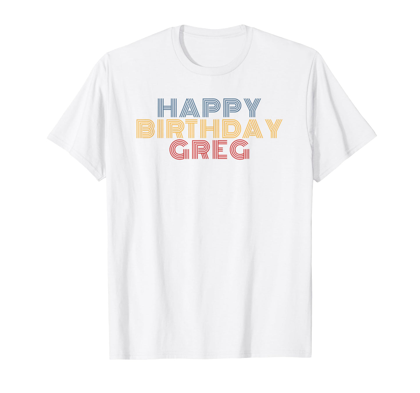 Happy Birthday Greg Personalized Name T-Shirt - Fun Novelty Design Unisex - T-Shirt, Sweatshirt, Hoodie