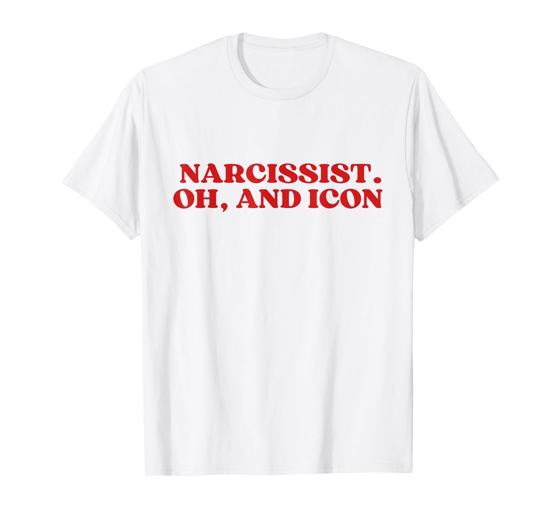 Narcissist Oh And Icon Y2K Aesthetic T-Shirt - Graphic Print Unisex - T-Shirt, Sweatshirt, Hoodie