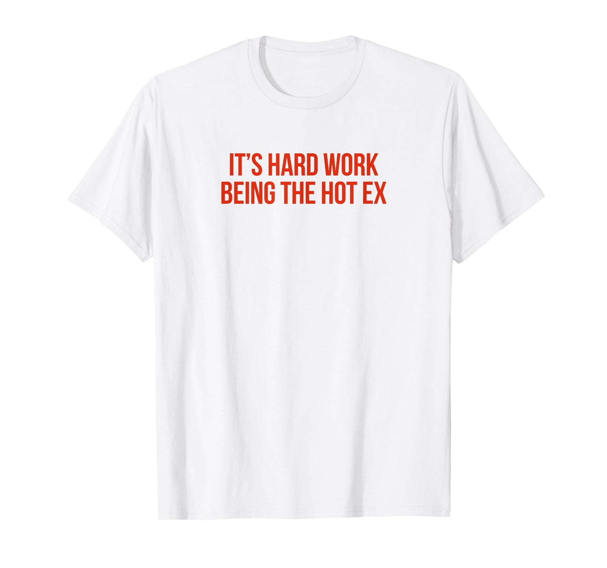 Its Hard Work Being Hot Ex Funny T-Shirt - Fun Novelty Design for Adults - T-Shirt, Sweatshirt, Hoodie