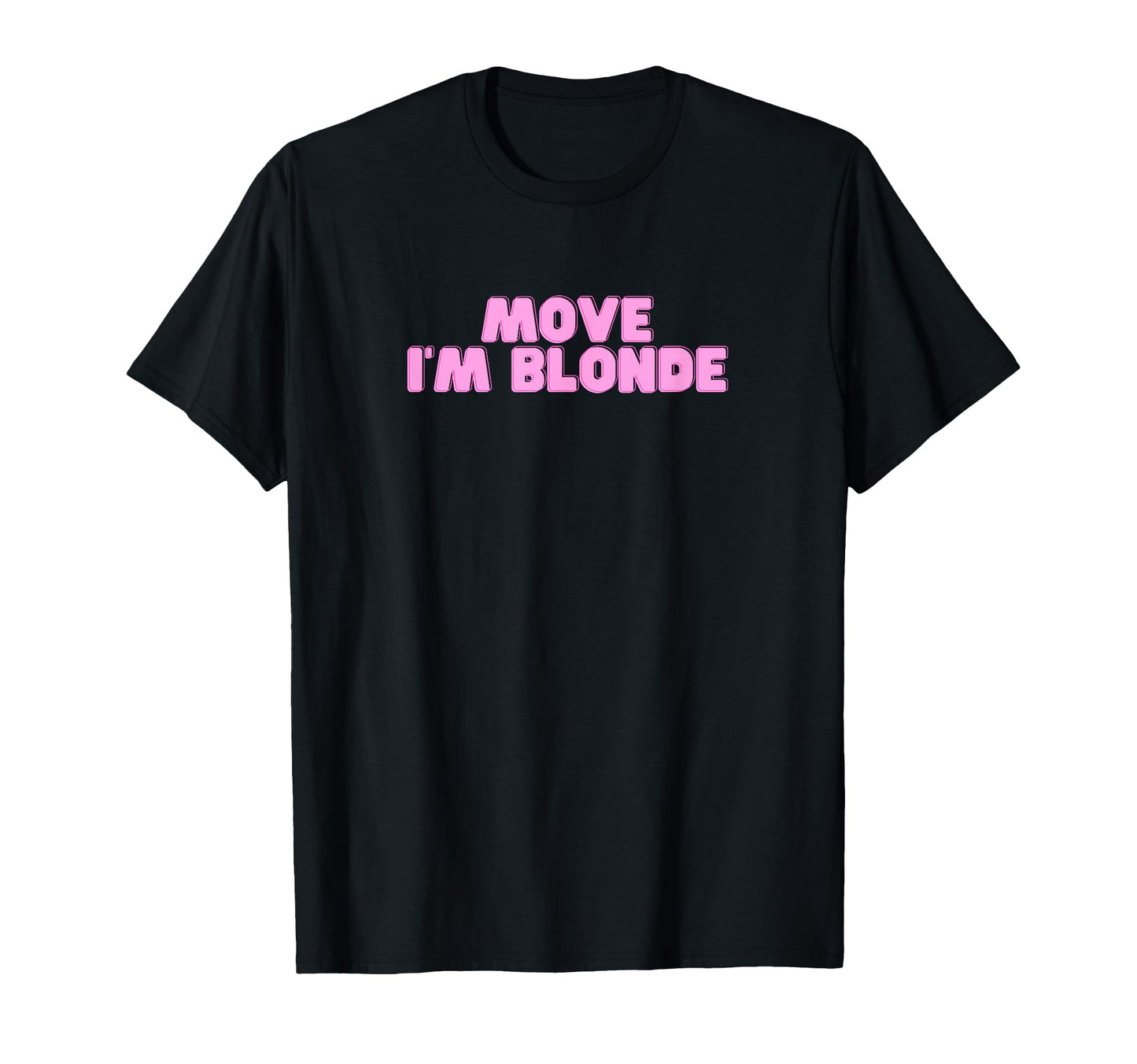 Move Im Blonde Funny College Hot Slay Y2K T-Shirt - Unique Graphic Unisex - T-Shirt, Sweatshirt, Hoodie
