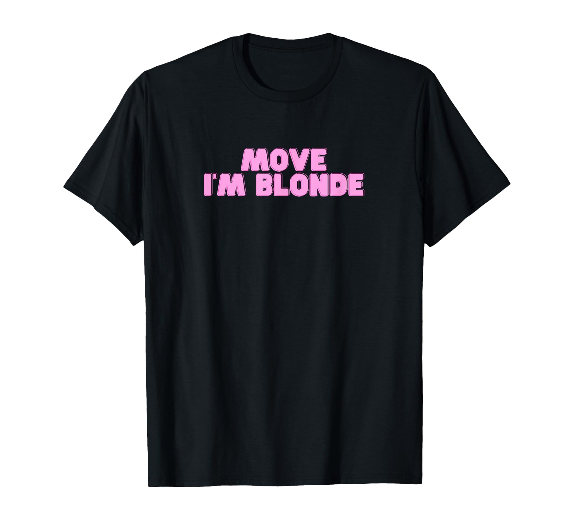 Move Im Blonde Funny College Hot Slay Y2K T-Shirt - Unique Graphic Unisex - T-Shirt, Sweatshirt, Hoodie