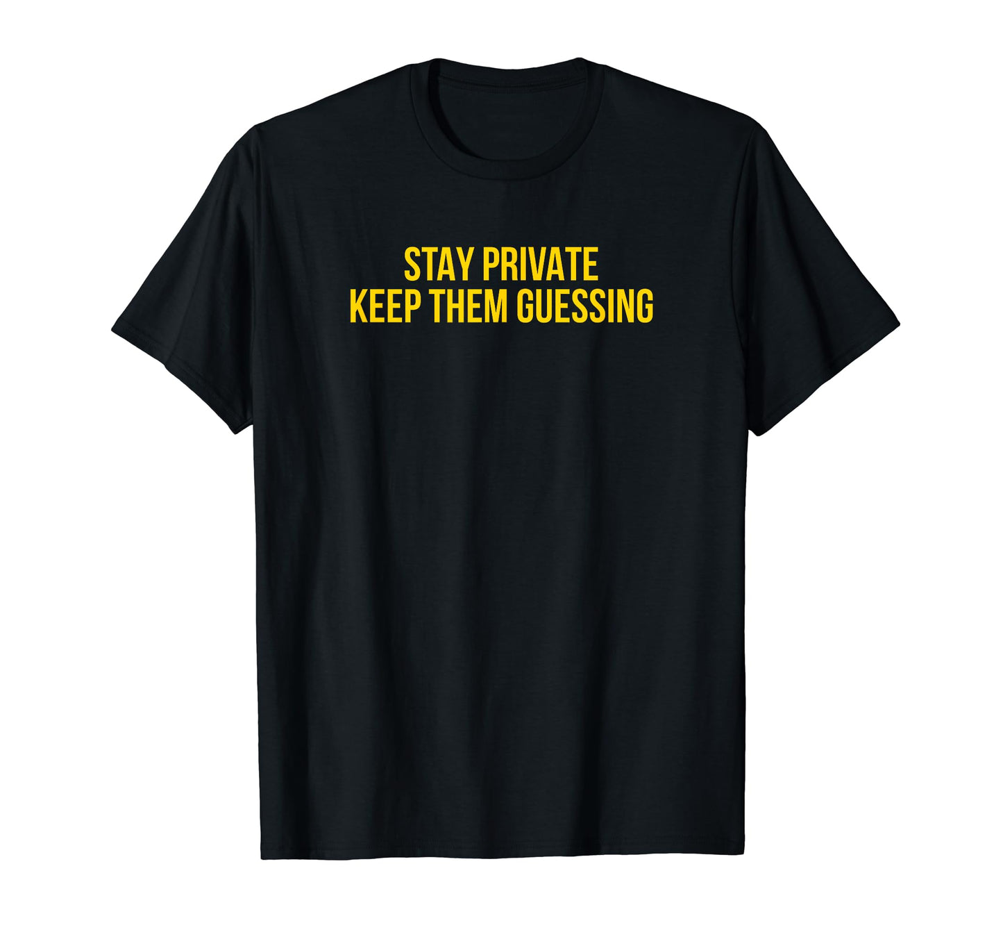 Stay Private Keep Them Guessing Y2K T-Shirt - Minimalist Print for Adults - T-Shirt, Sweatshirt, Hoodie